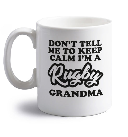 Don't tell me to keep calm I'm a rugby grandma right handed white ceramic mug 