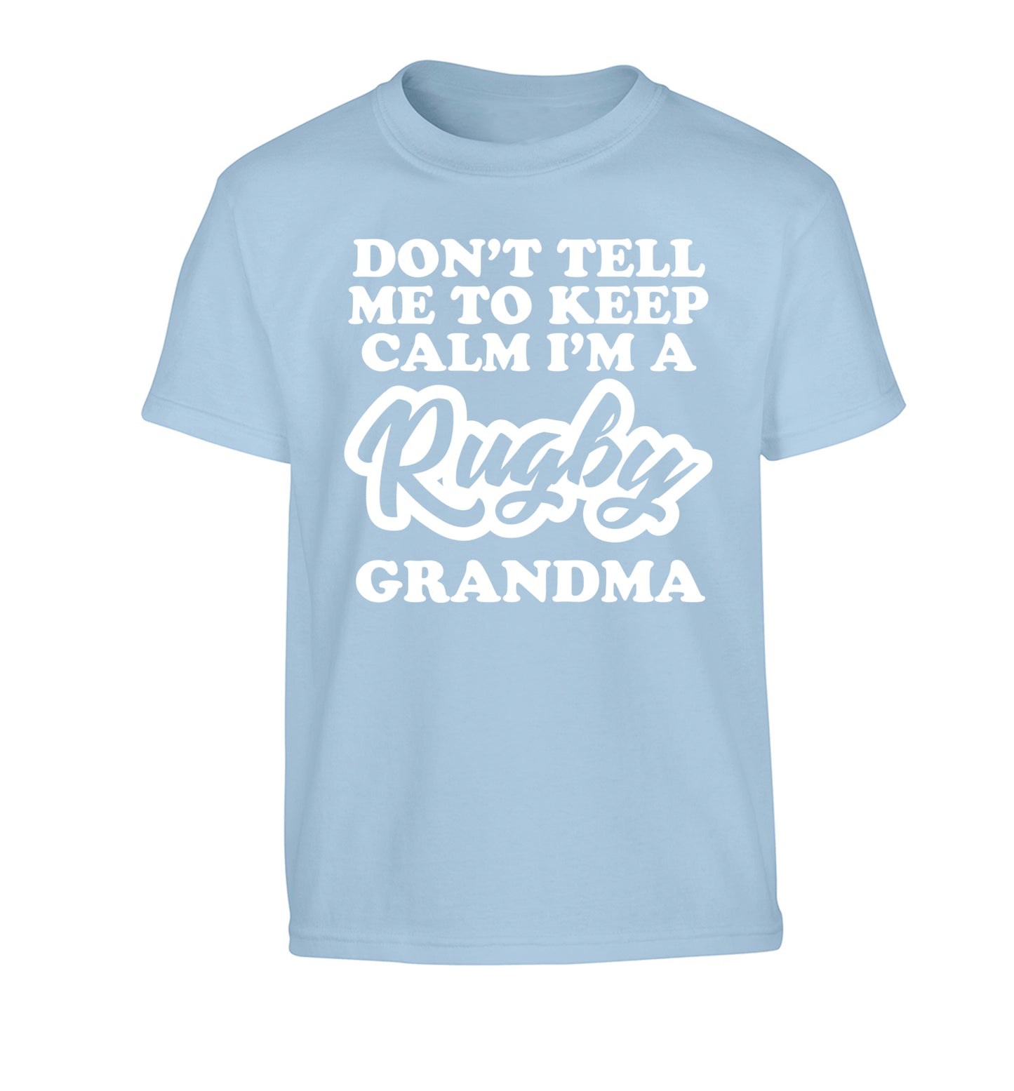 Don't tell me to keep calm I'm a rugby grandma Children's light blue Tshirt 12-13 Years