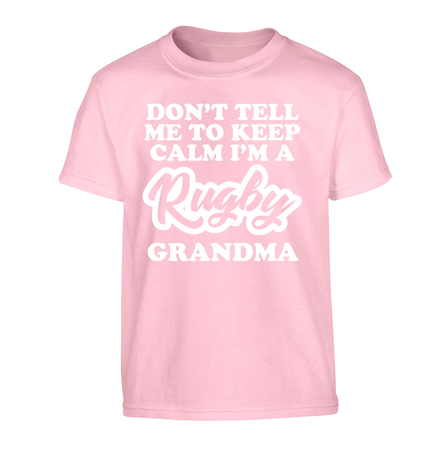 Don't tell me to keep calm I'm a rugby grandma Children's light pink Tshirt 12-13 Years