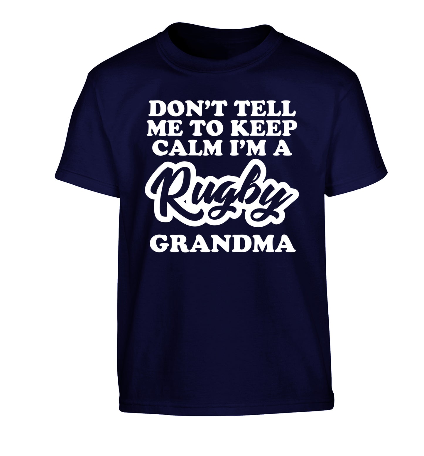 Don't tell me to keep calm I'm a rugby grandma Children's navy Tshirt 12-13 Years