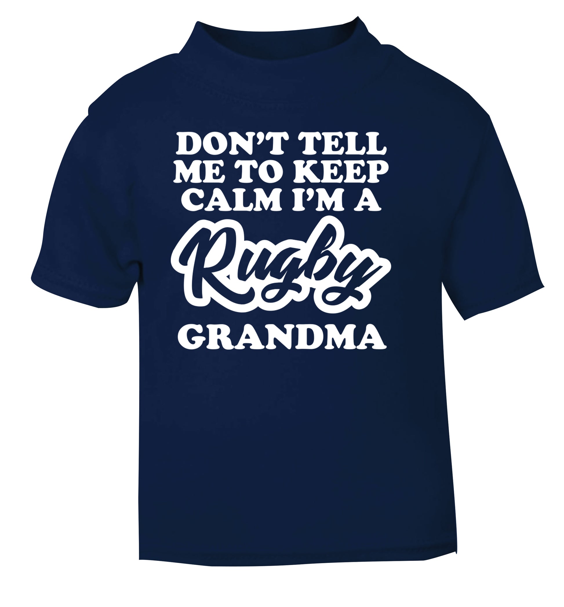 Don't tell me to keep calm I'm a rugby grandma navy Baby Toddler Tshirt 2 Years