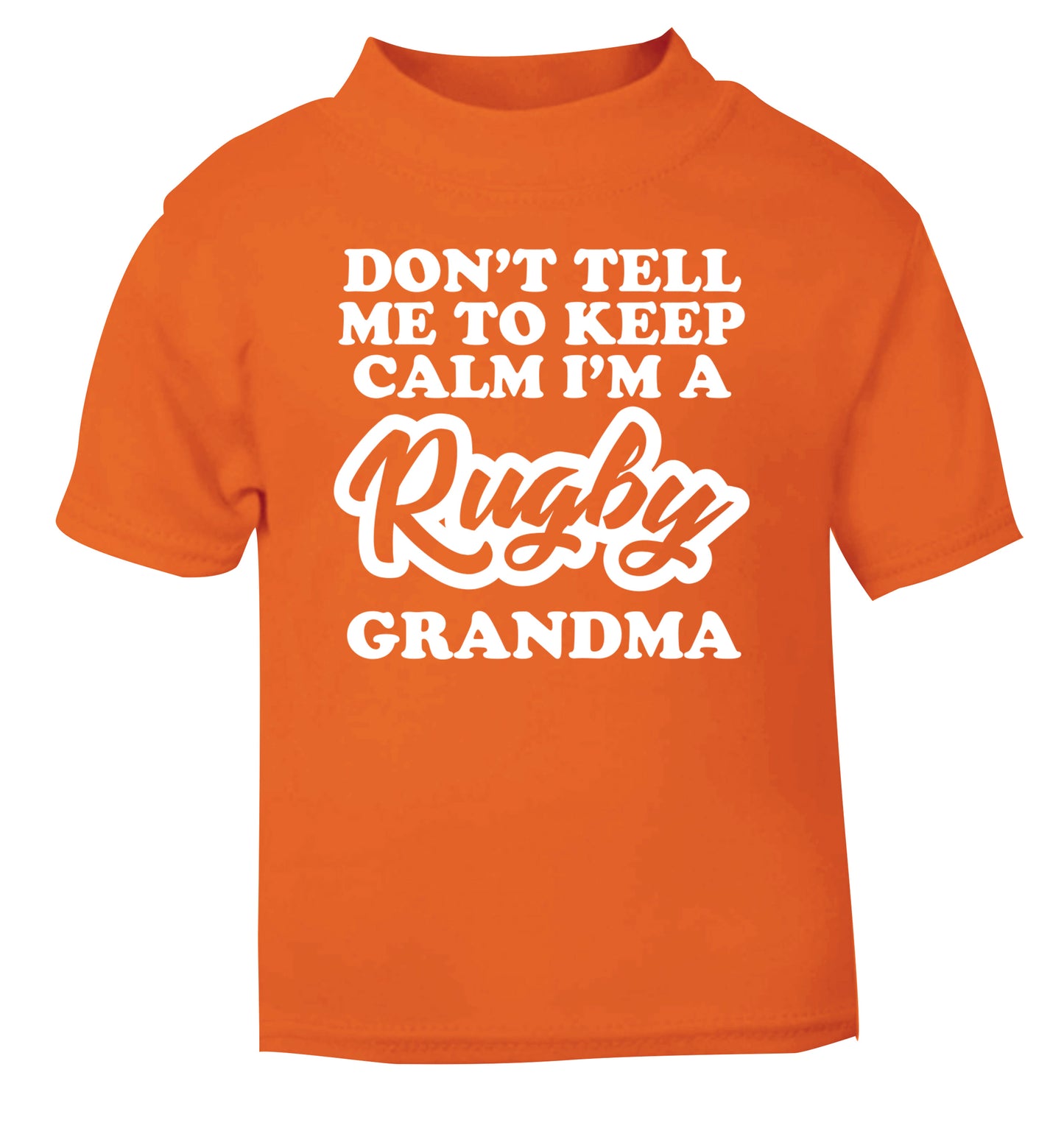 Don't tell me to keep calm I'm a rugby grandma orange Baby Toddler Tshirt 2 Years