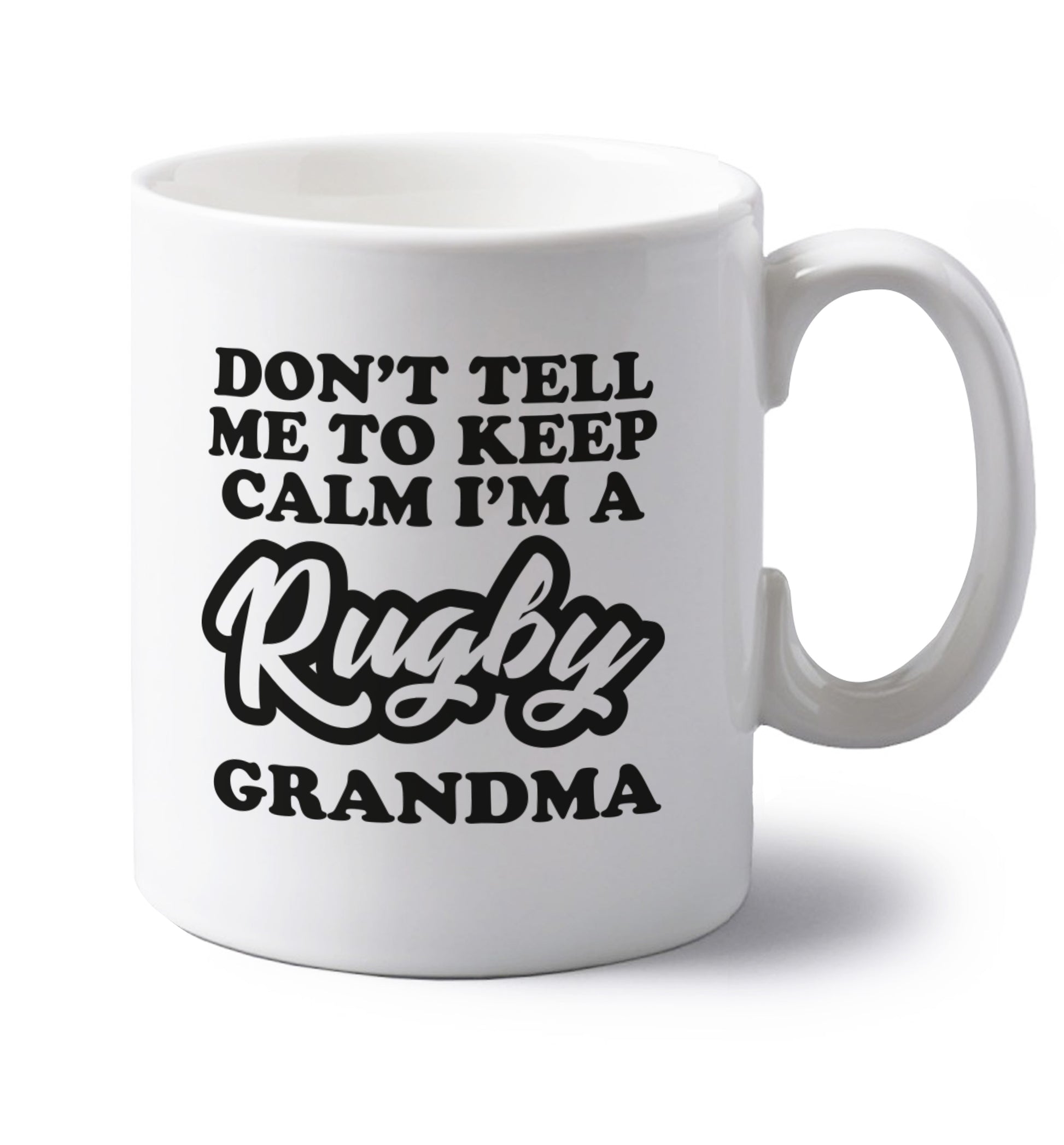 Don't tell me to keep calm I'm a rugby grandma left handed white ceramic mug 