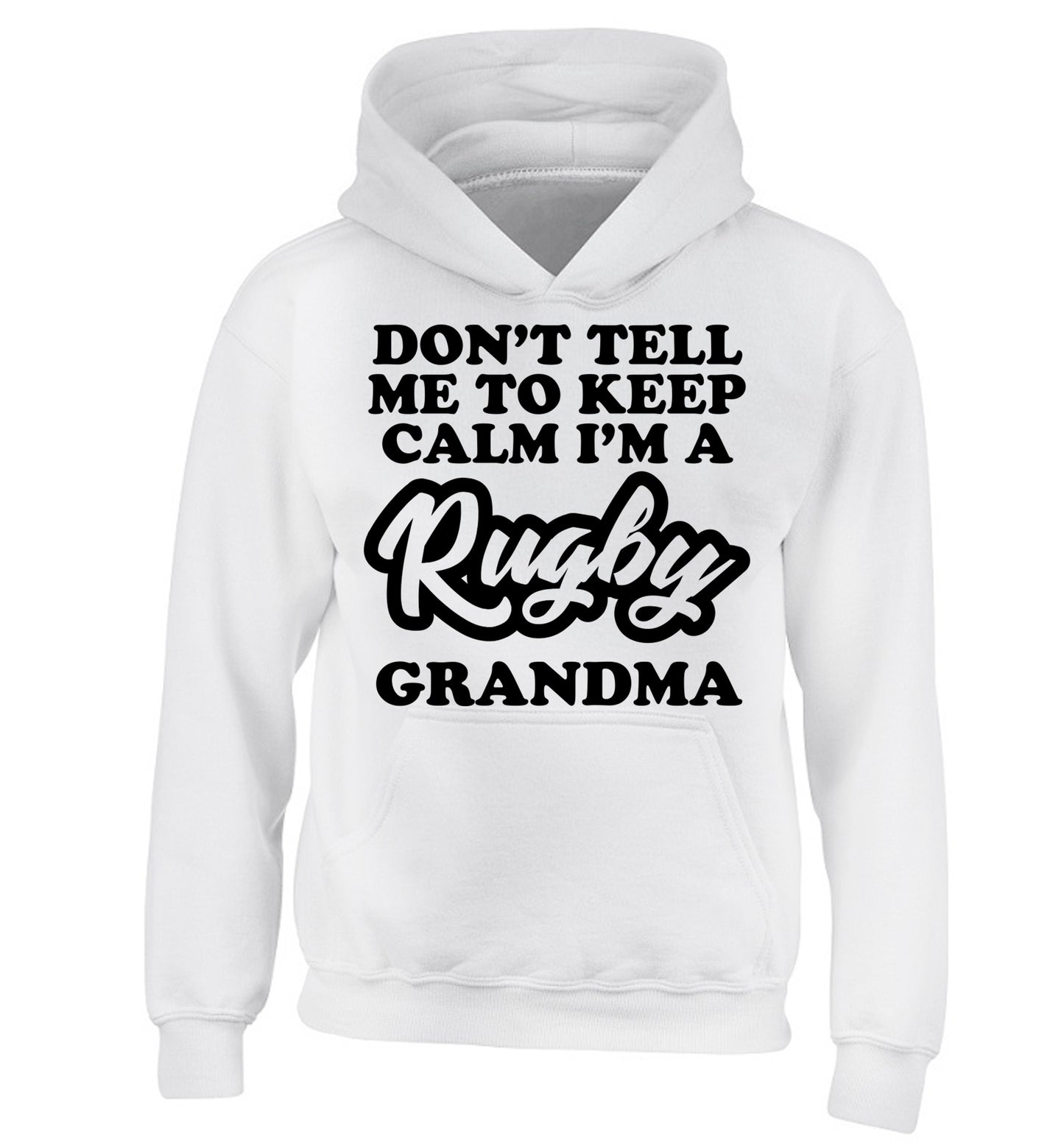 Don't tell me to keep calm I'm a rugby grandma children's white hoodie 12-13 Years