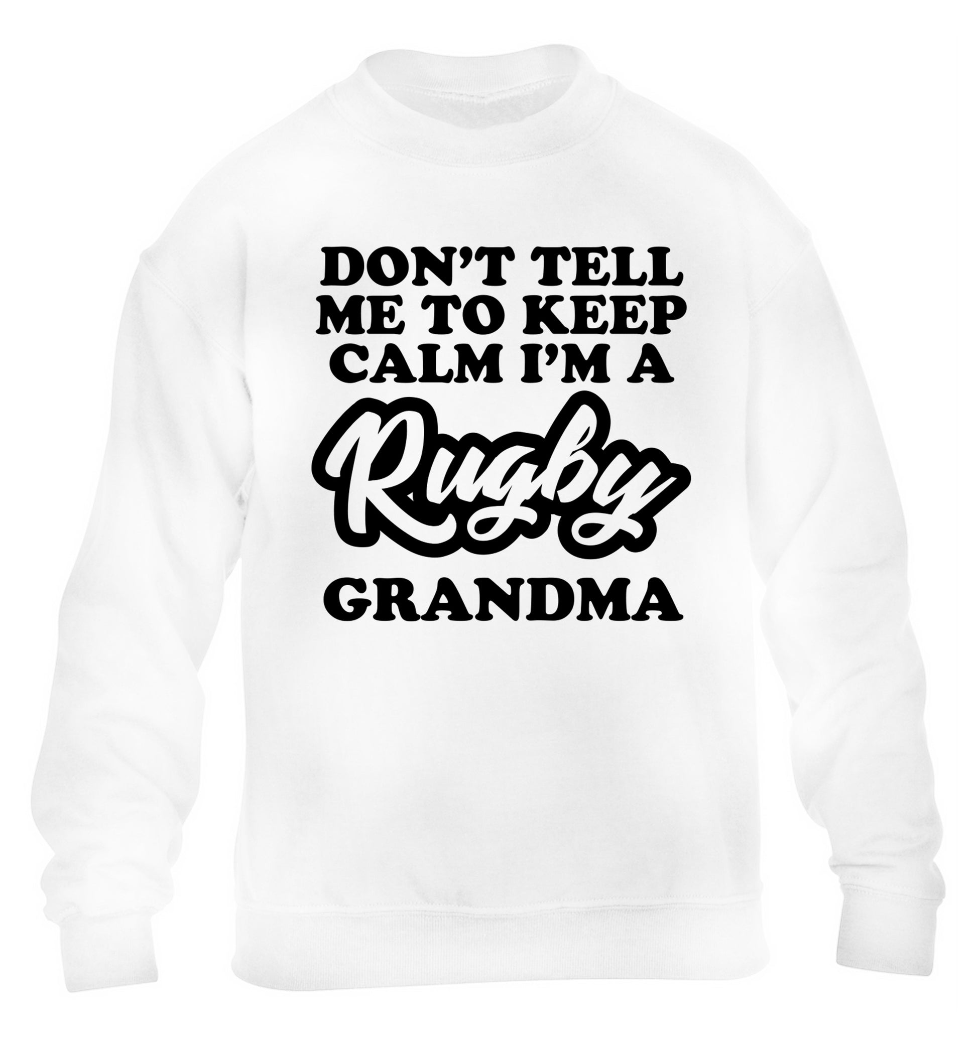 Don't tell me to keep calm I'm a rugby grandma children's white sweater 12-13 Years