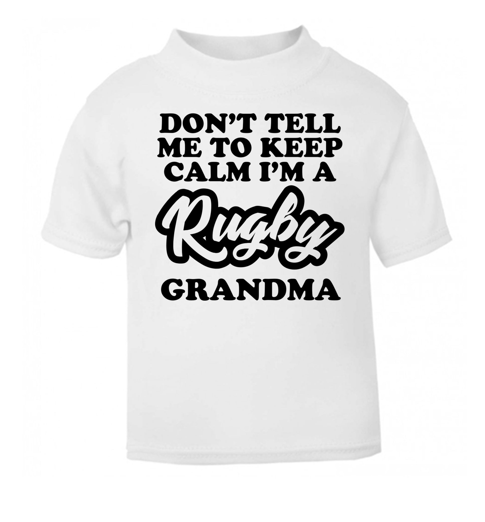 Don't tell me to keep calm I'm a rugby grandma white Baby Toddler Tshirt 2 Years