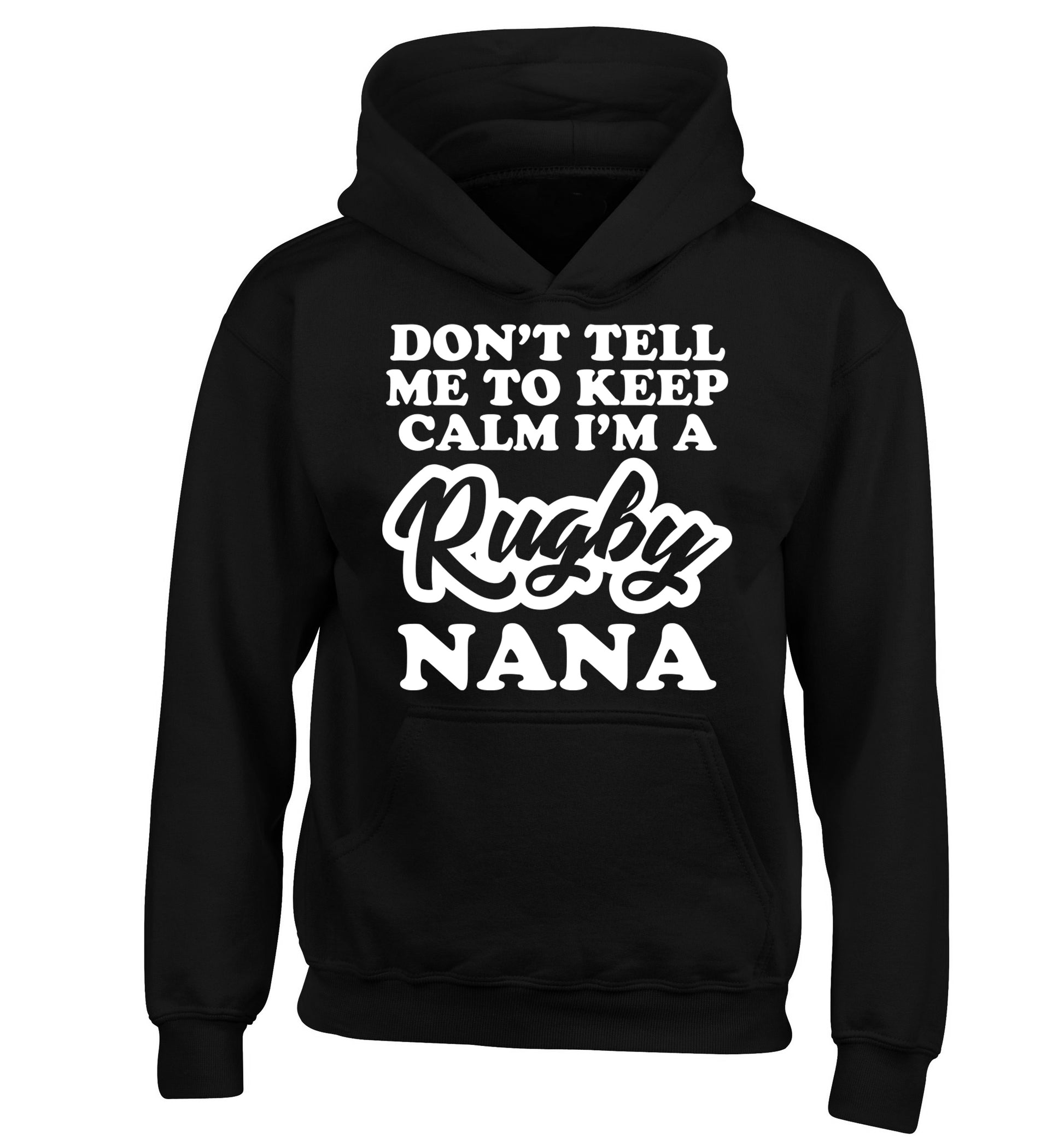 Don't tell me to keep calm I'm a rugby nana children's black hoodie 12-13 Years