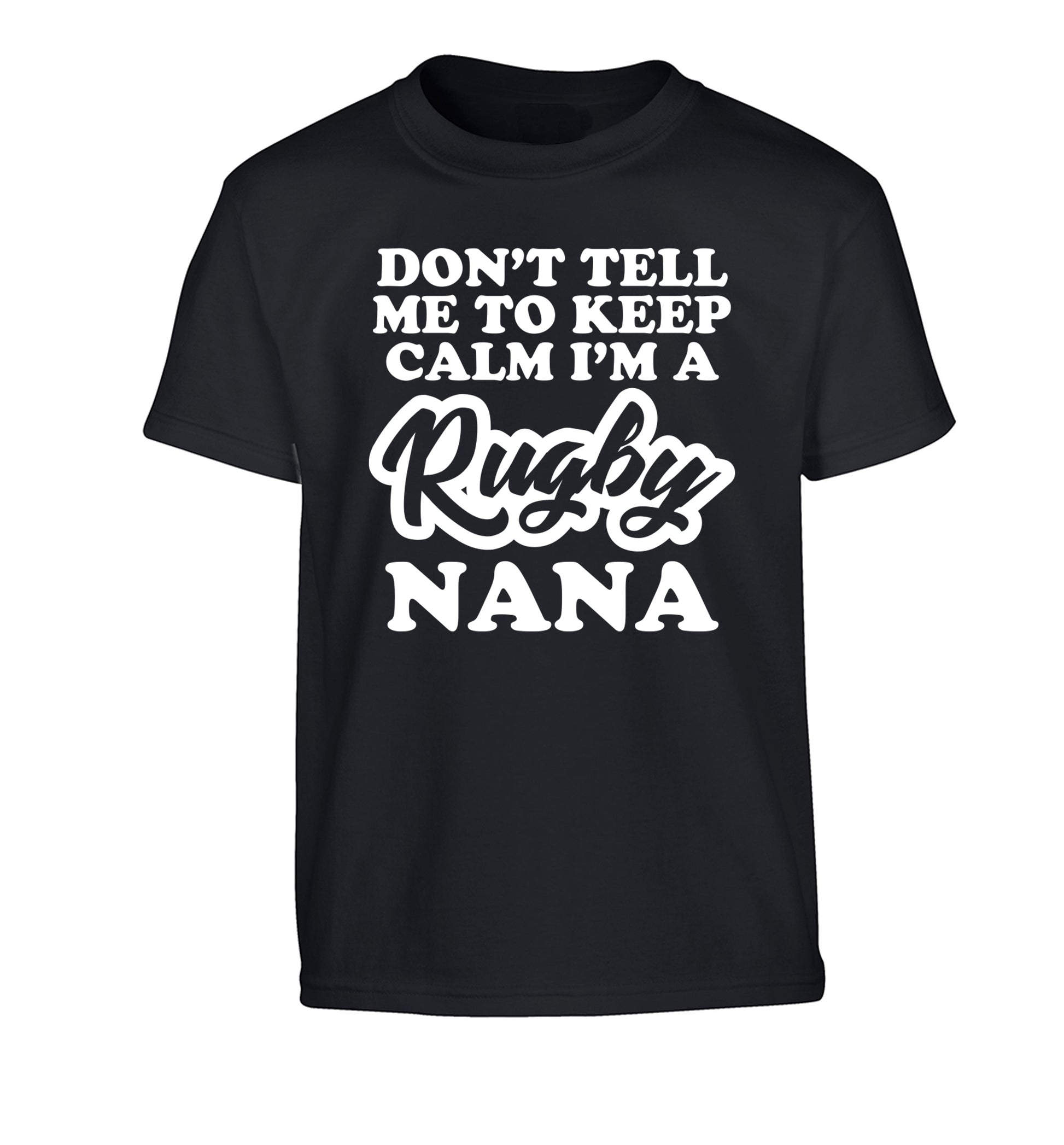 Don't tell me to keep calm I'm a rugby nana Children's black Tshirt 12-13 Years