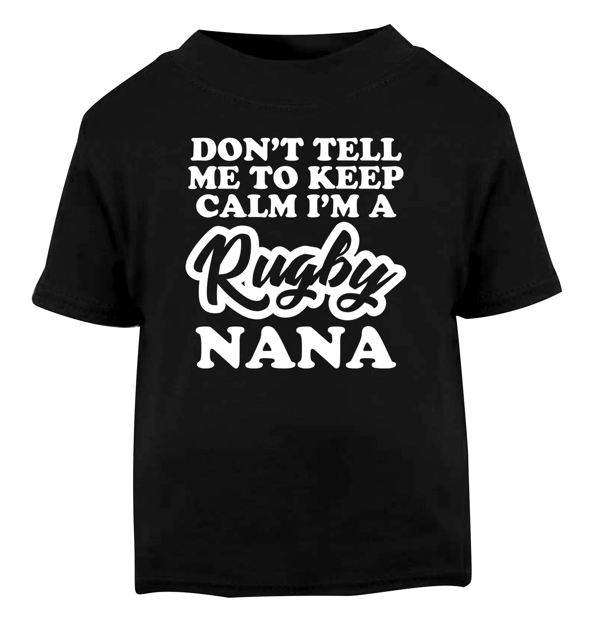 Don't tell me to keep calm I'm a rugby nana Black Baby Toddler Tshirt 2 years