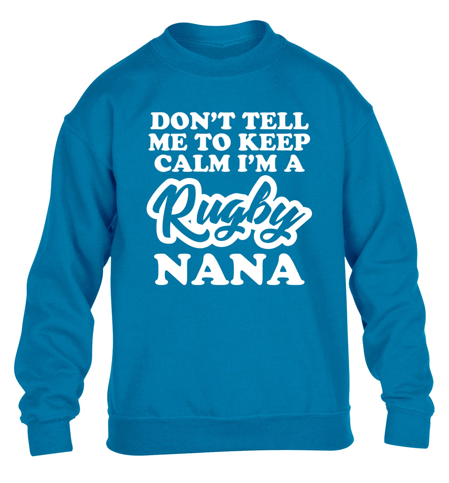 Don't tell me to keep calm I'm a rugby nana children's blue sweater 12-13 Years