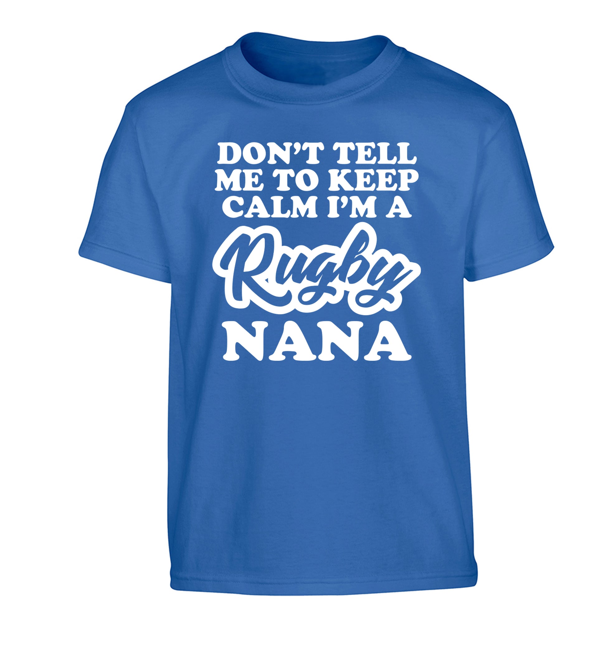 Don't tell me to keep calm I'm a rugby nana Children's blue Tshirt 12-13 Years