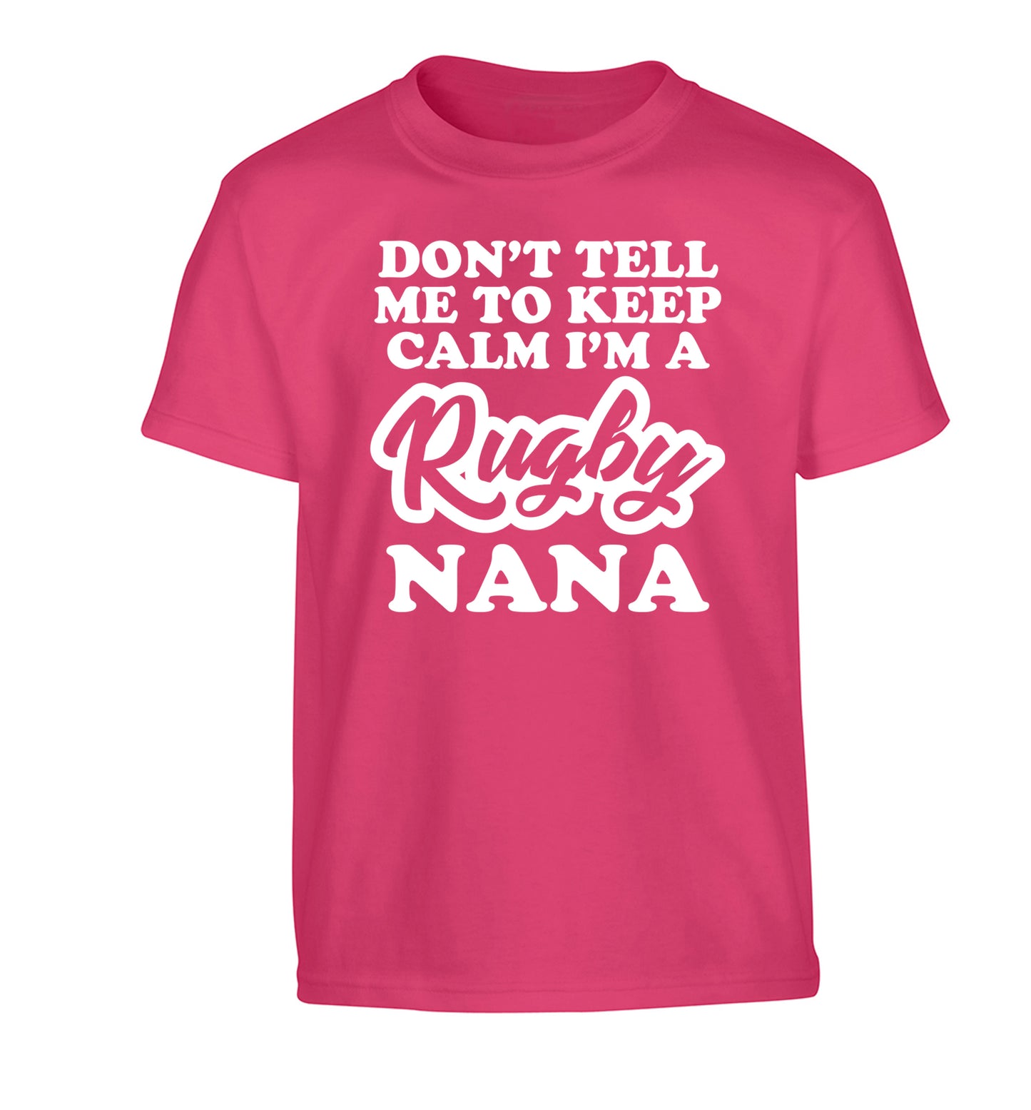 Don't tell me to keep calm I'm a rugby nana Children's pink Tshirt 12-13 Years
