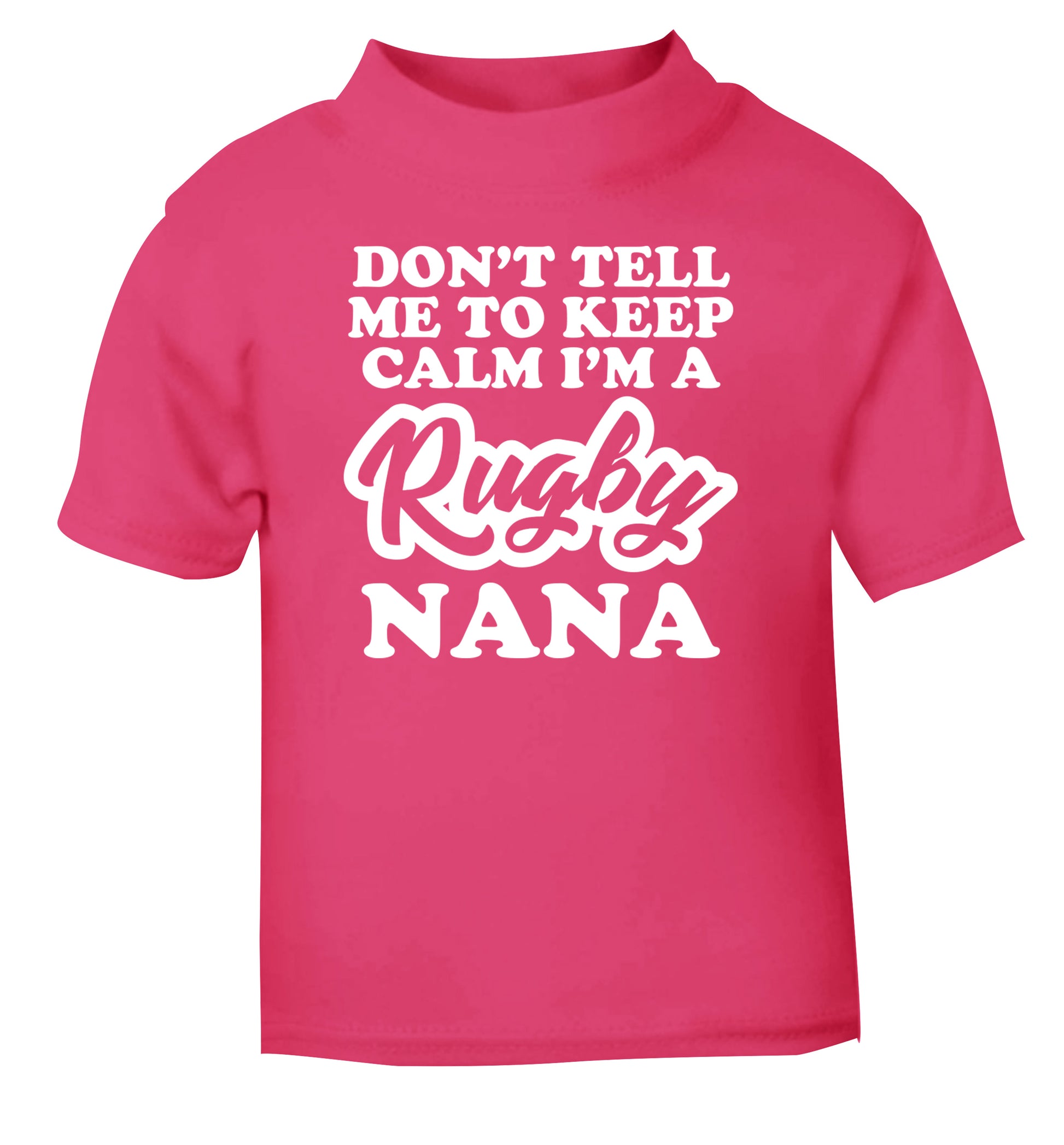 Don't tell me to keep calm I'm a rugby nana pink Baby Toddler Tshirt 2 Years