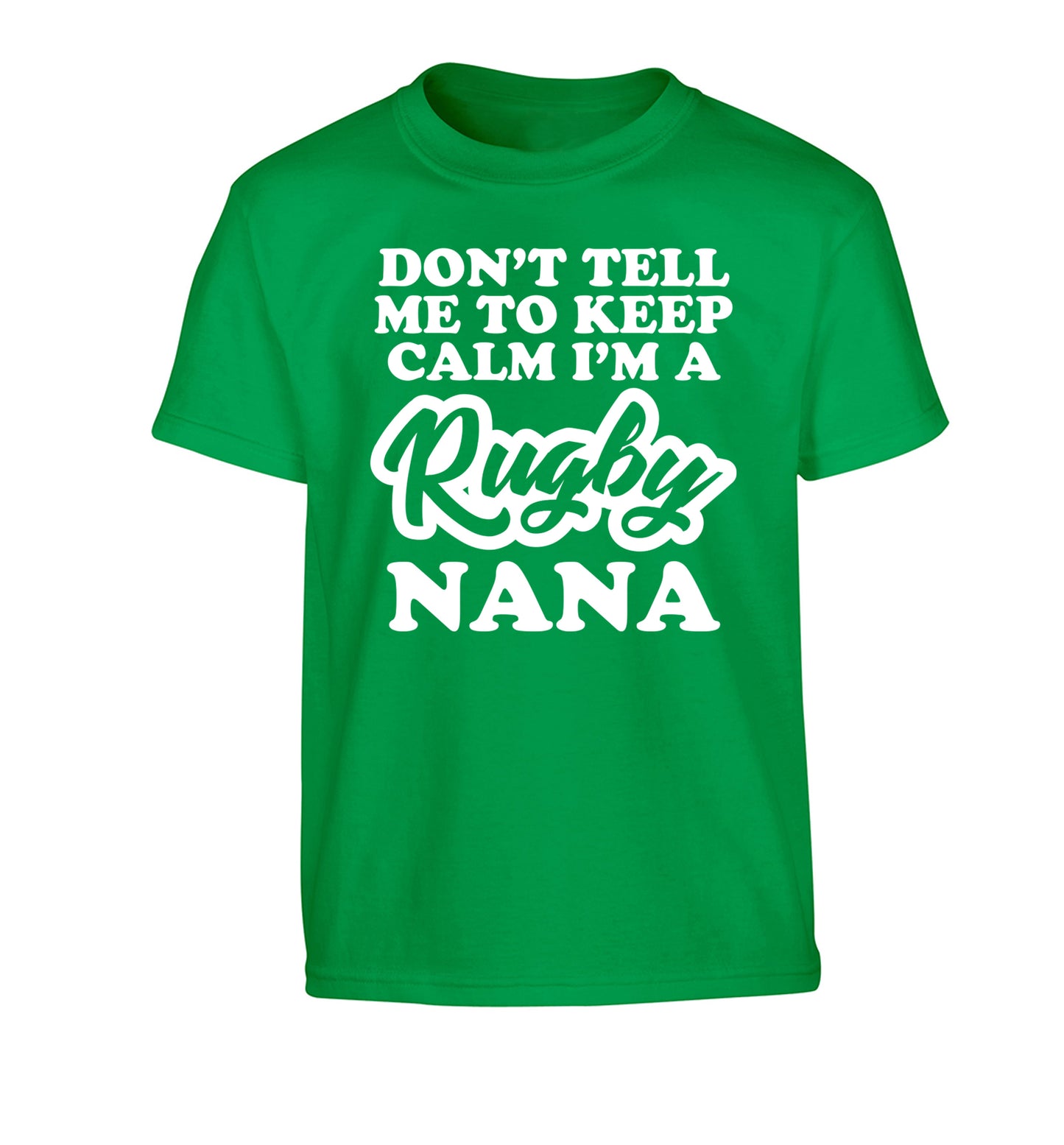 Don't tell me to keep calm I'm a rugby nana Children's green Tshirt 12-13 Years