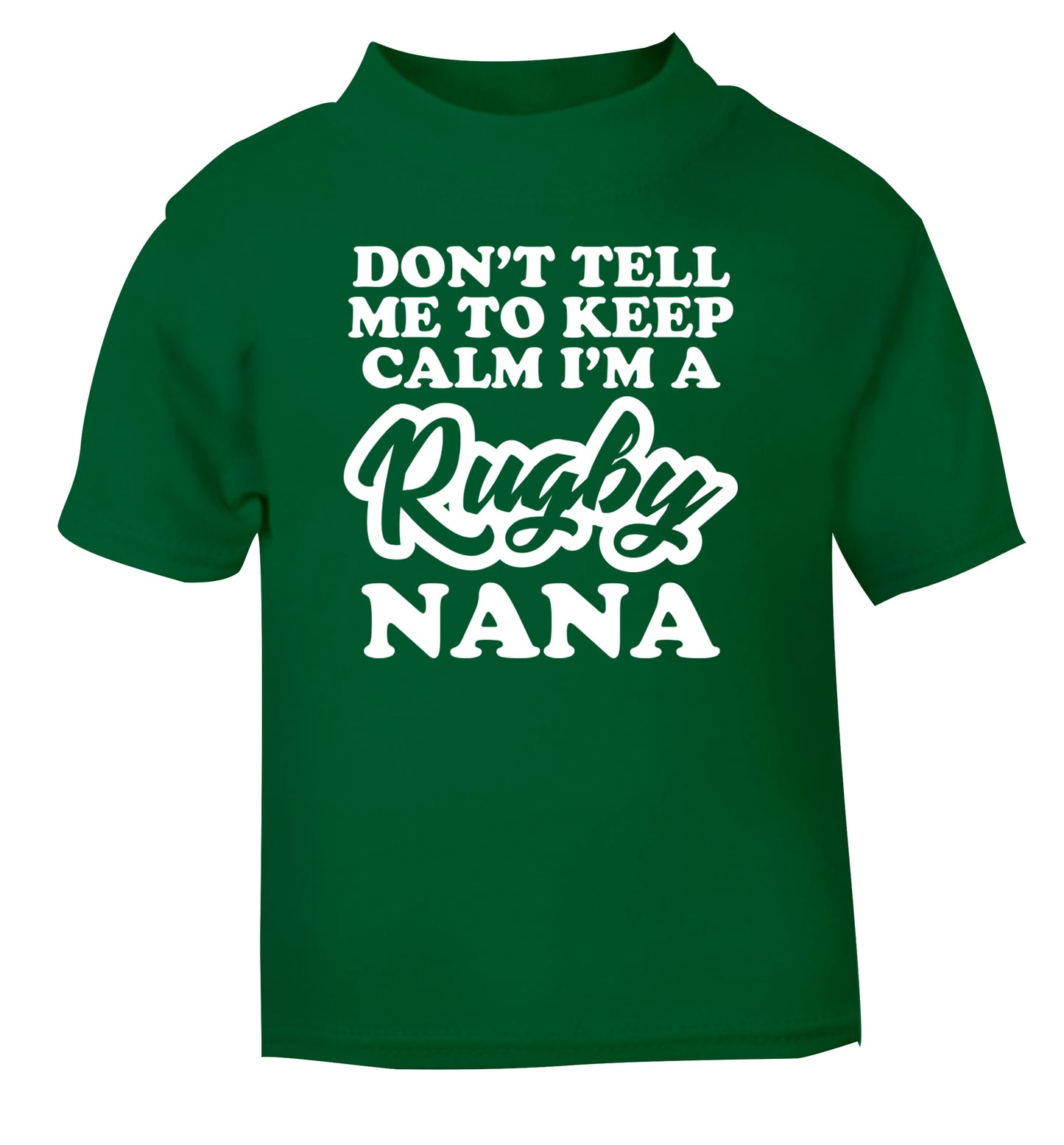 Don't tell me to keep calm I'm a rugby nana green Baby Toddler Tshirt 2 Years