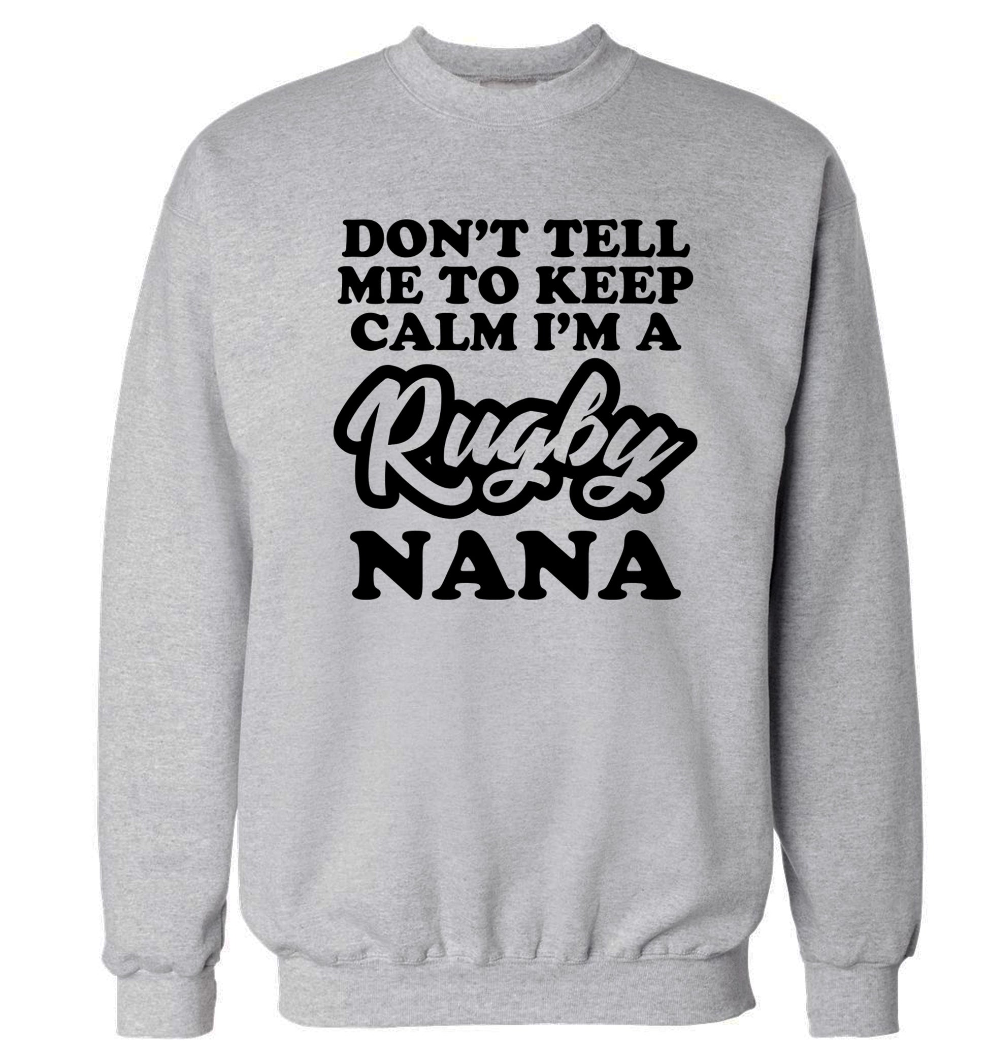 Don't tell me to keep calm I'm a rugby nana Adult's unisex grey Sweater 2XL