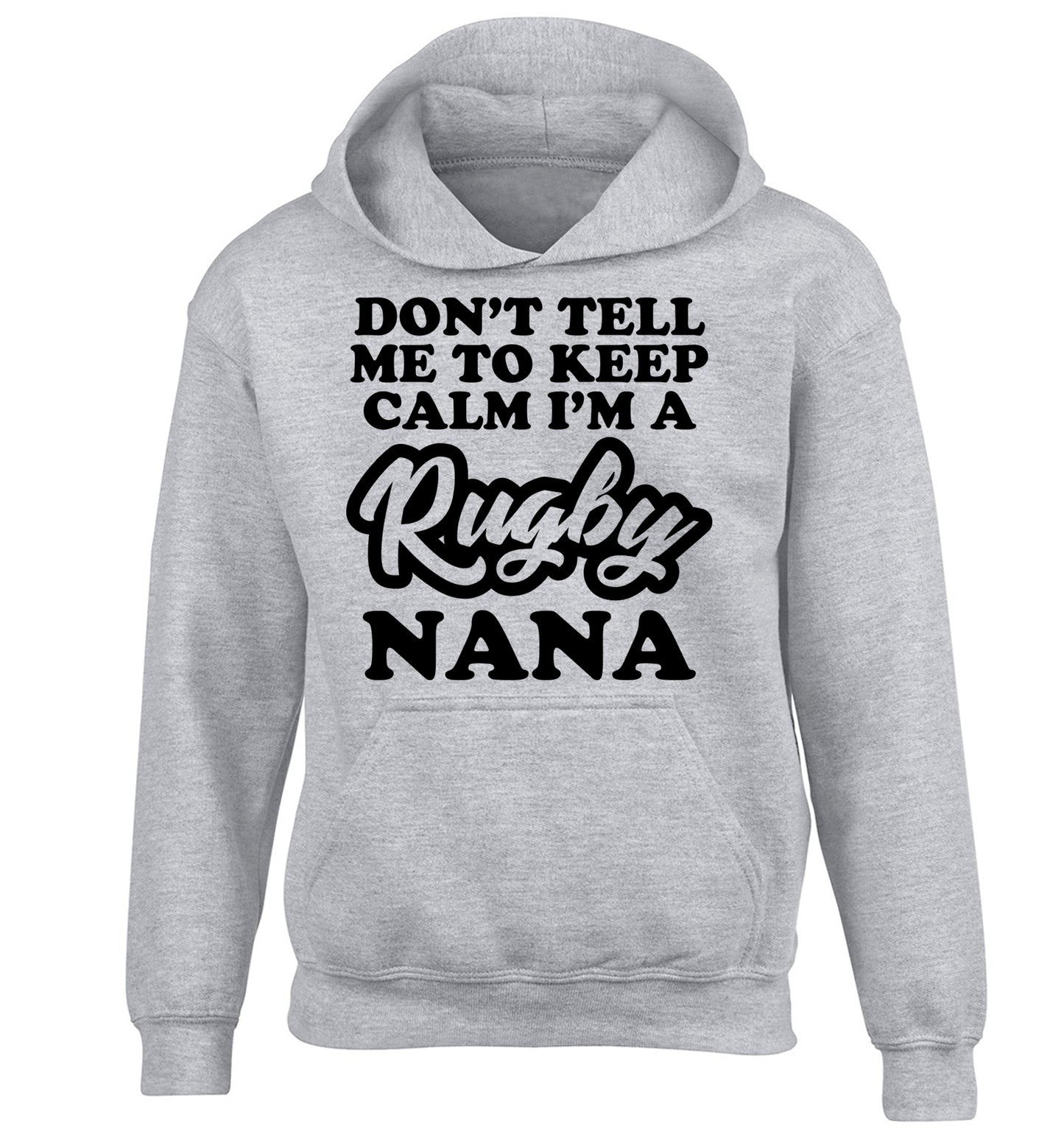 Don't tell me to keep calm I'm a rugby nana children's grey hoodie 12-13 Years