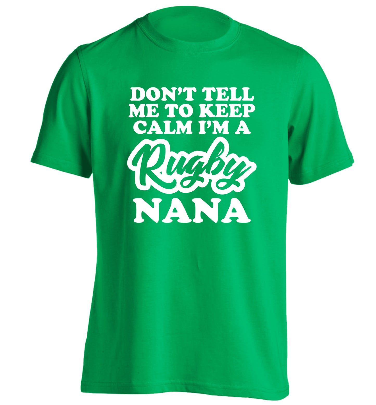 Don't tell me to keep calm I'm a rugby nana adults unisex green Tshirt 2XL