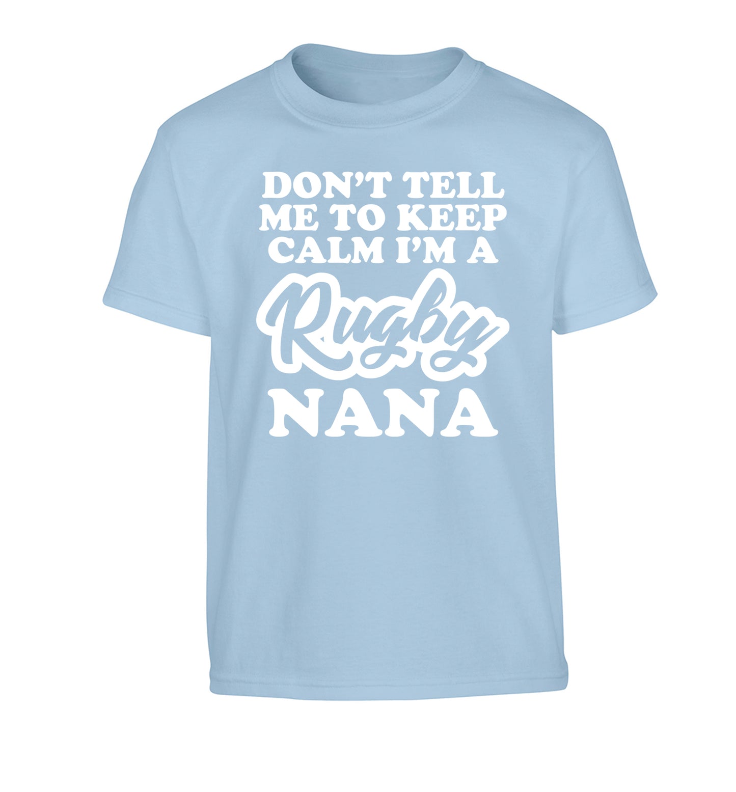 Don't tell me to keep calm I'm a rugby nana Children's light blue Tshirt 12-13 Years