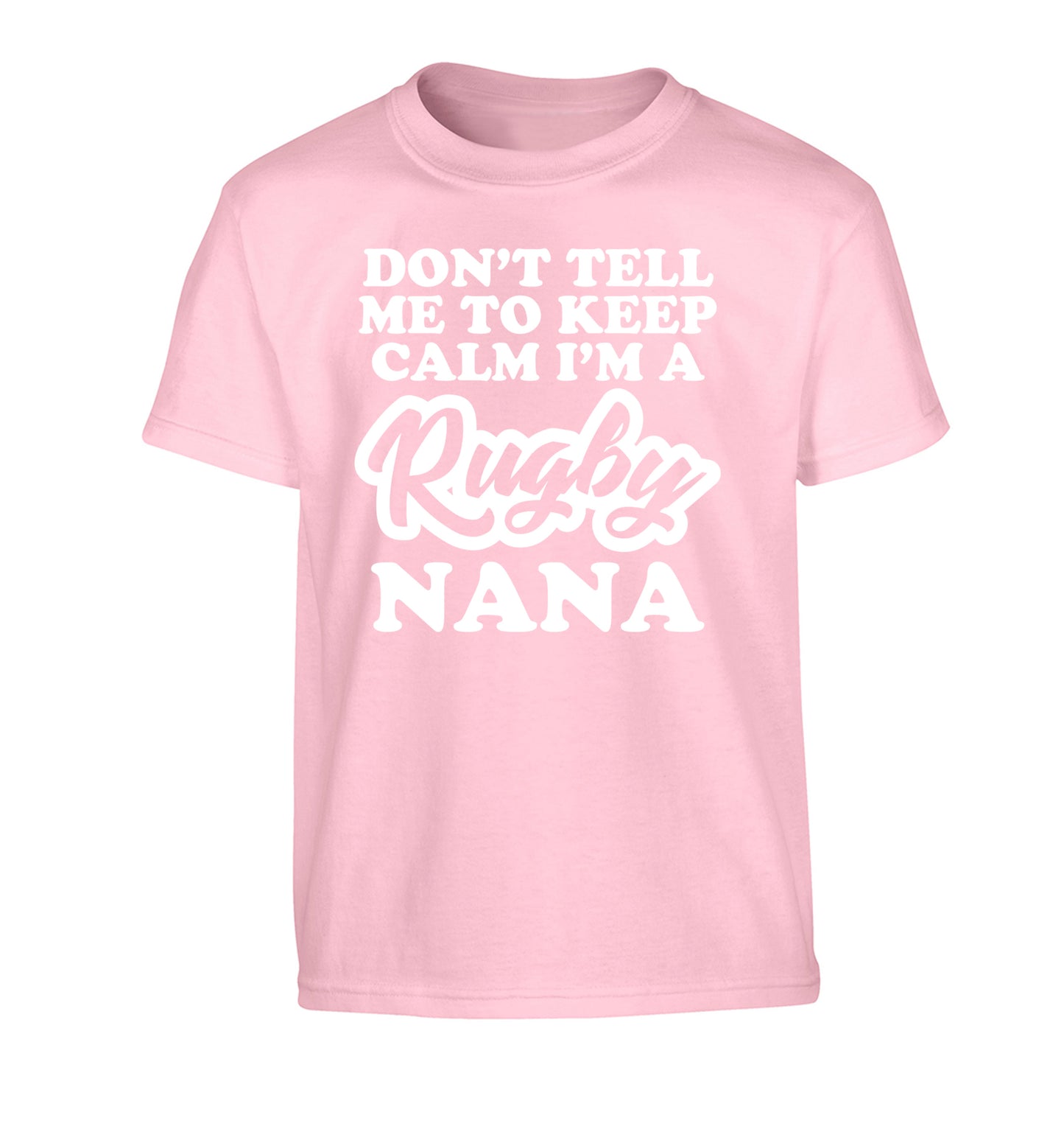 Don't tell me to keep calm I'm a rugby nana Children's light pink Tshirt 12-13 Years