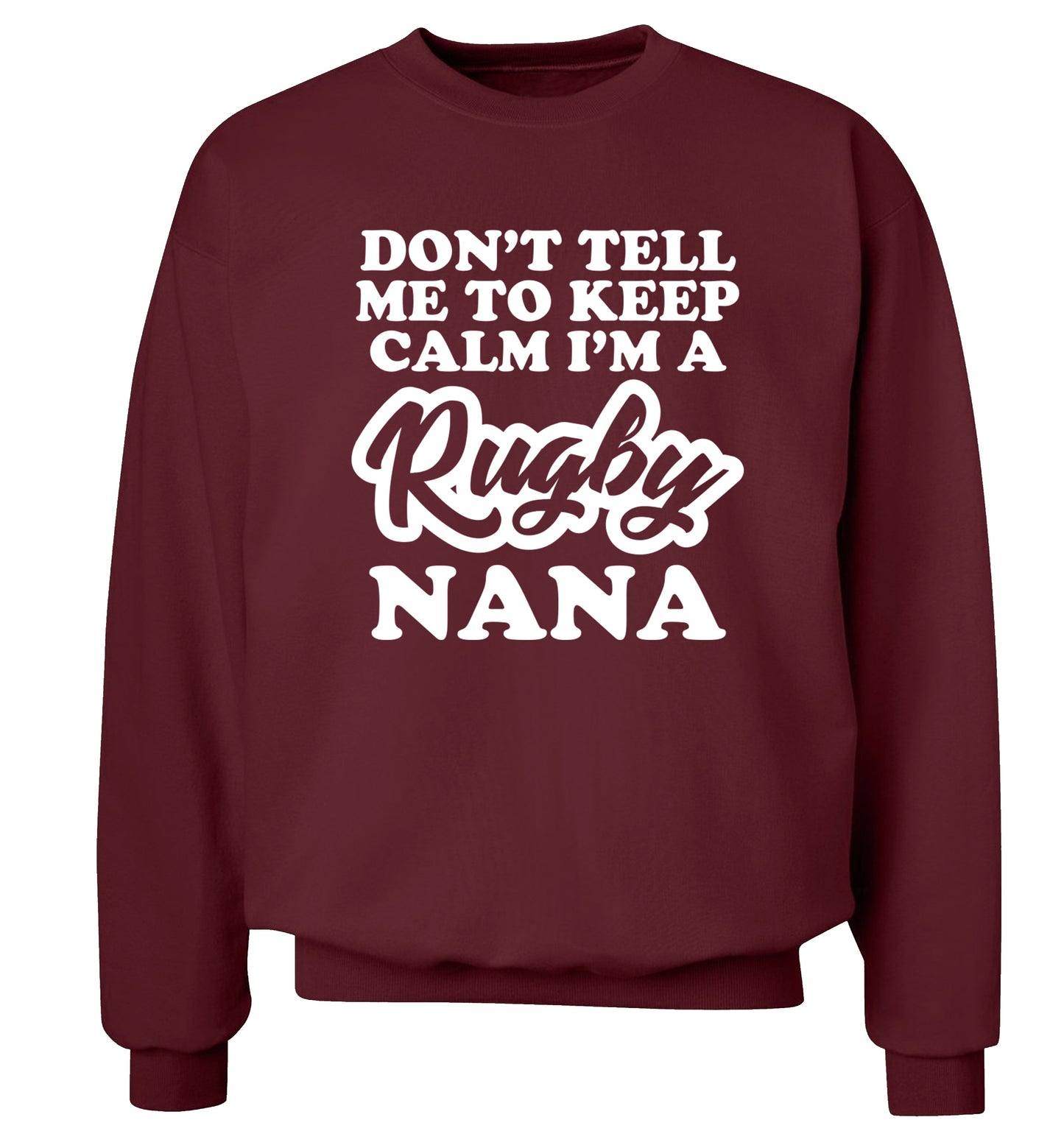 Don't tell me to keep calm I'm a rugby nana Adult's unisex maroon Sweater 2XL