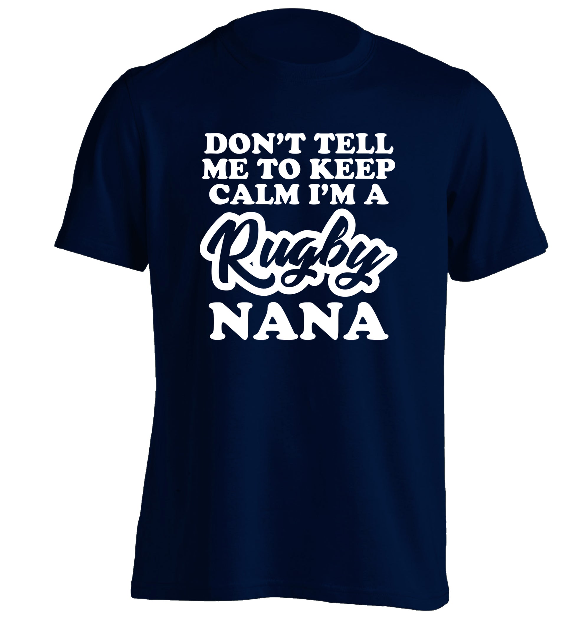 Don't tell me to keep calm I'm a rugby nana adults unisex navy Tshirt 2XL