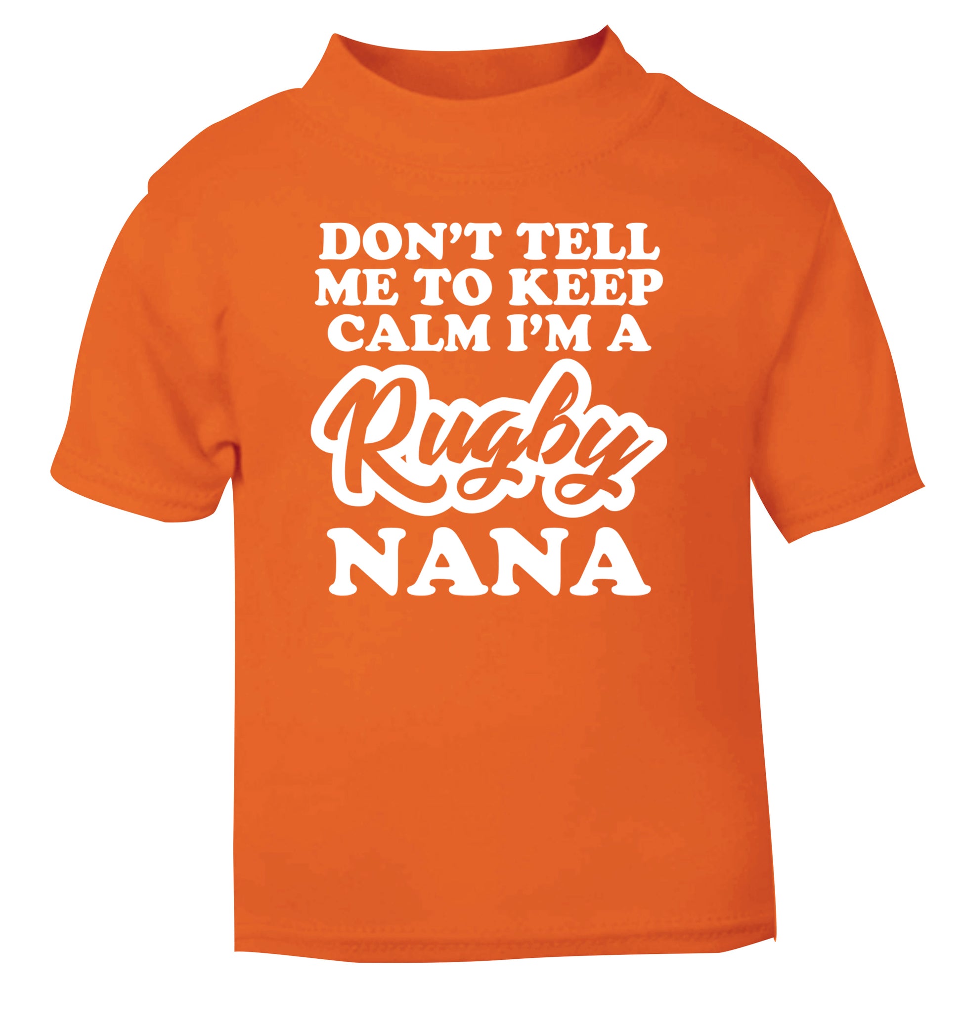 Don't tell me to keep calm I'm a rugby nana orange Baby Toddler Tshirt 2 Years