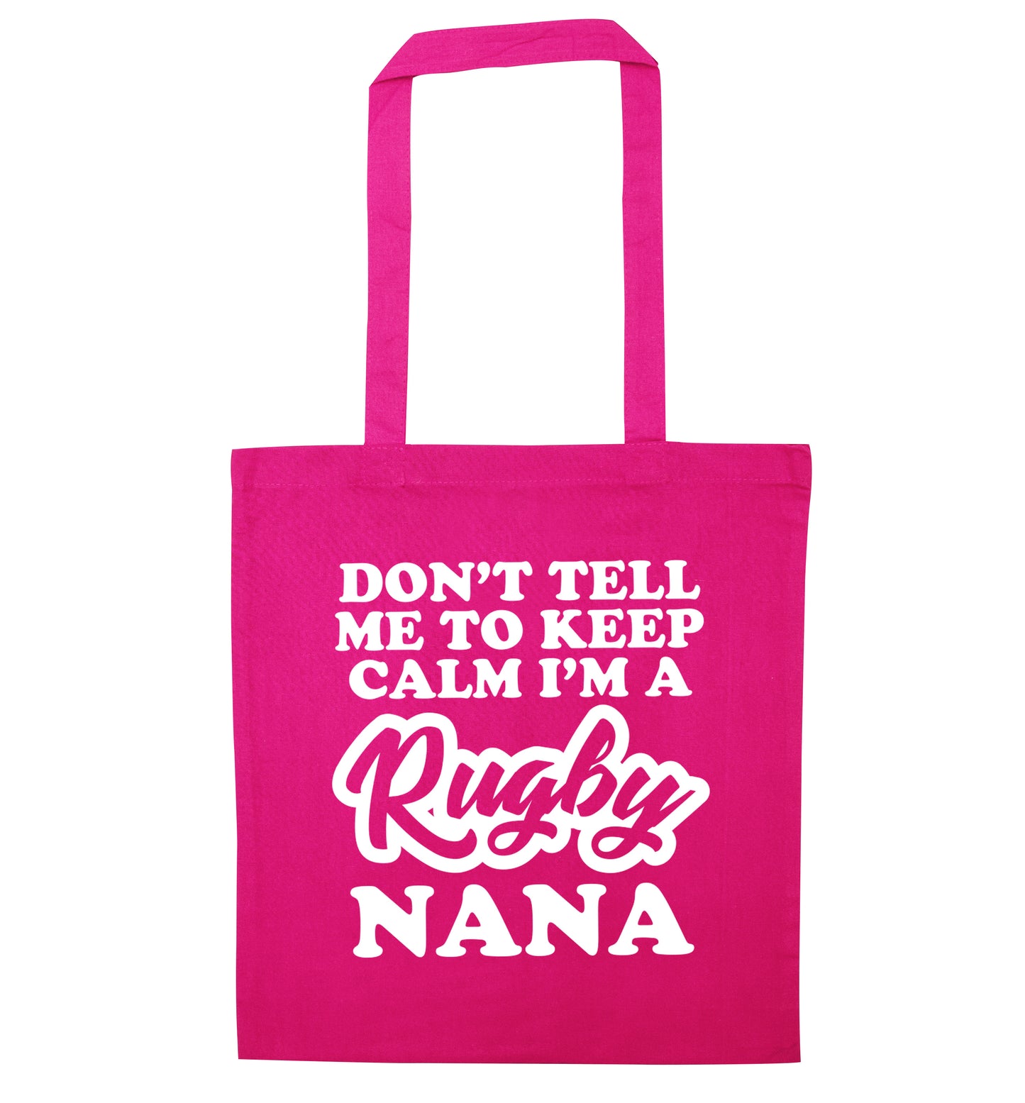 Don't tell me to keep calm I'm a rugby nana pink tote bag