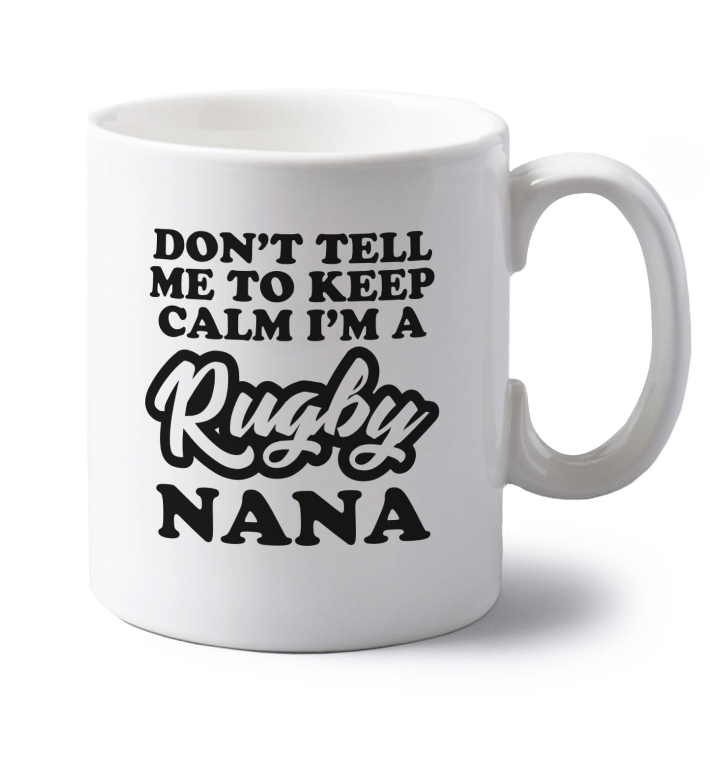 Don't tell me to keep calm I'm a rugby nana left handed white ceramic mug 