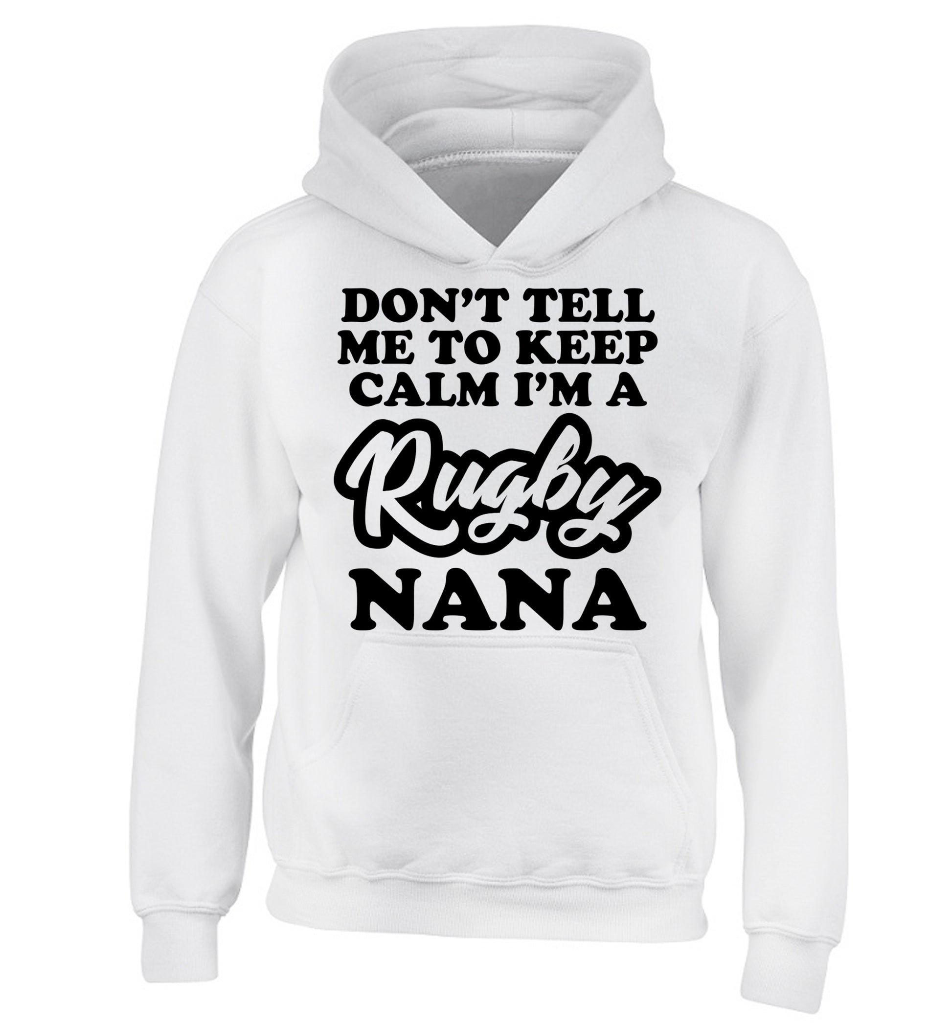Don't tell me to keep calm I'm a rugby nana children's white hoodie 12-13 Years