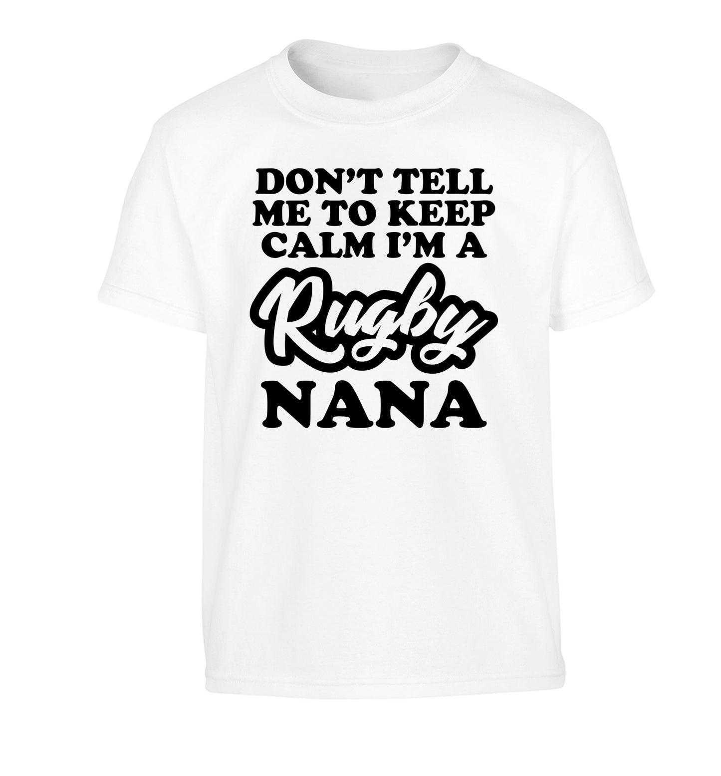 Don't tell me to keep calm I'm a rugby nana Children's white Tshirt 12-13 Years