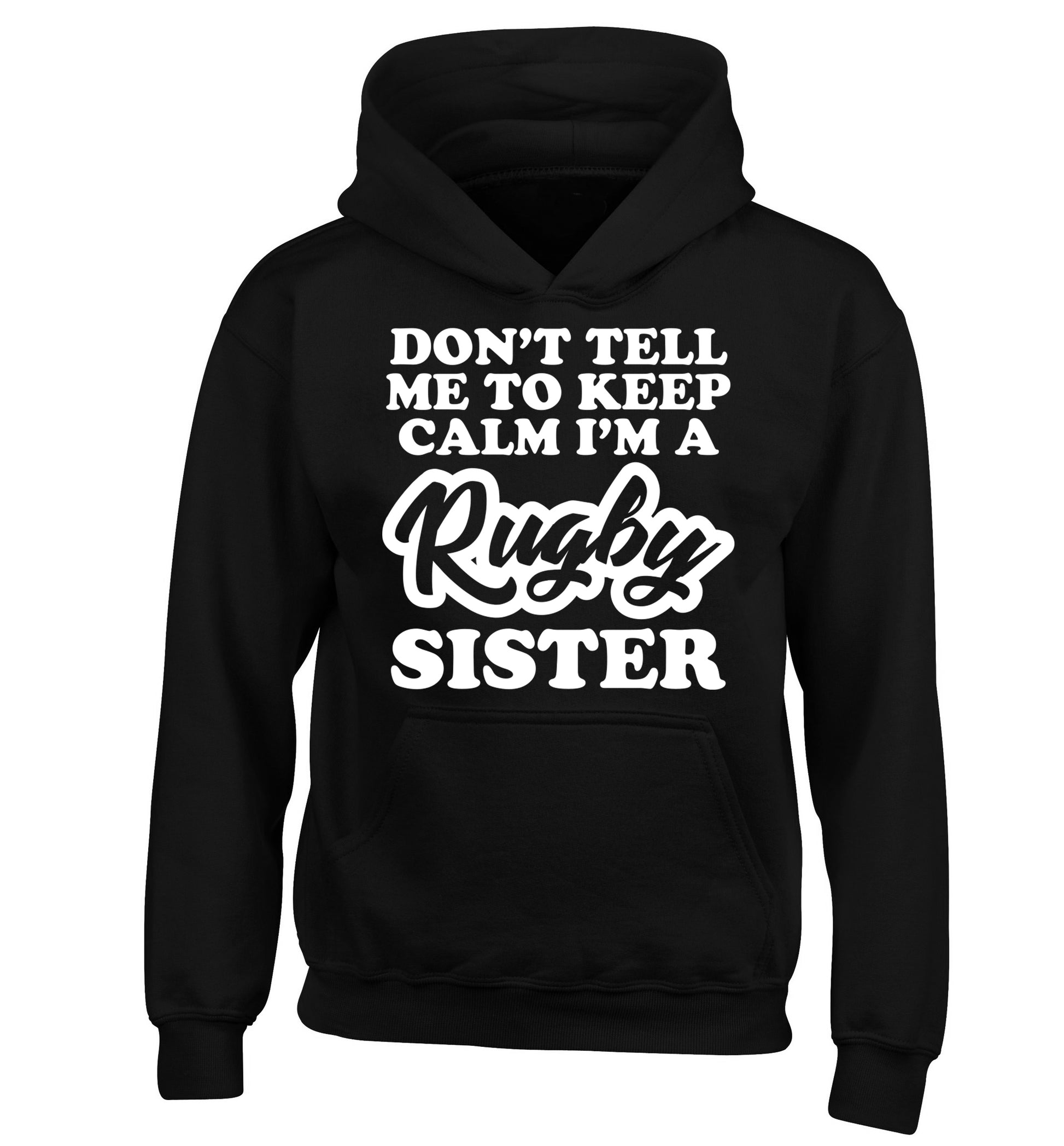 Don't tell me keep calm I'm a rugby sister children's black hoodie 12-13 Years