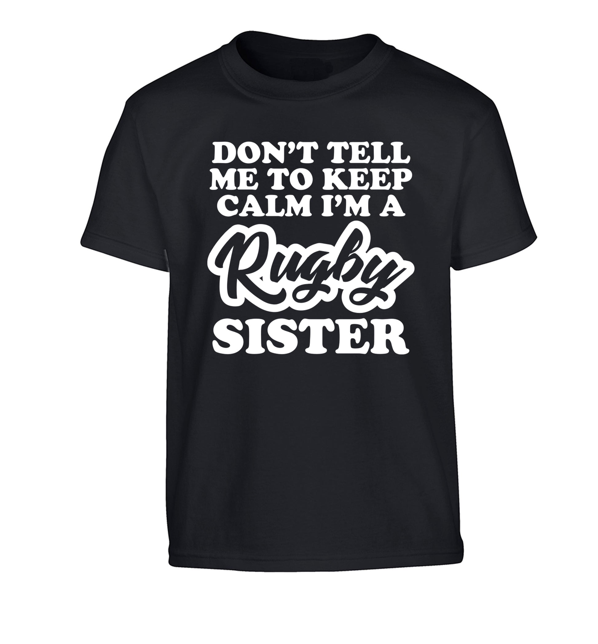 Don't tell me keep calm I'm a rugby sister Children's black Tshirt 12-13 Years