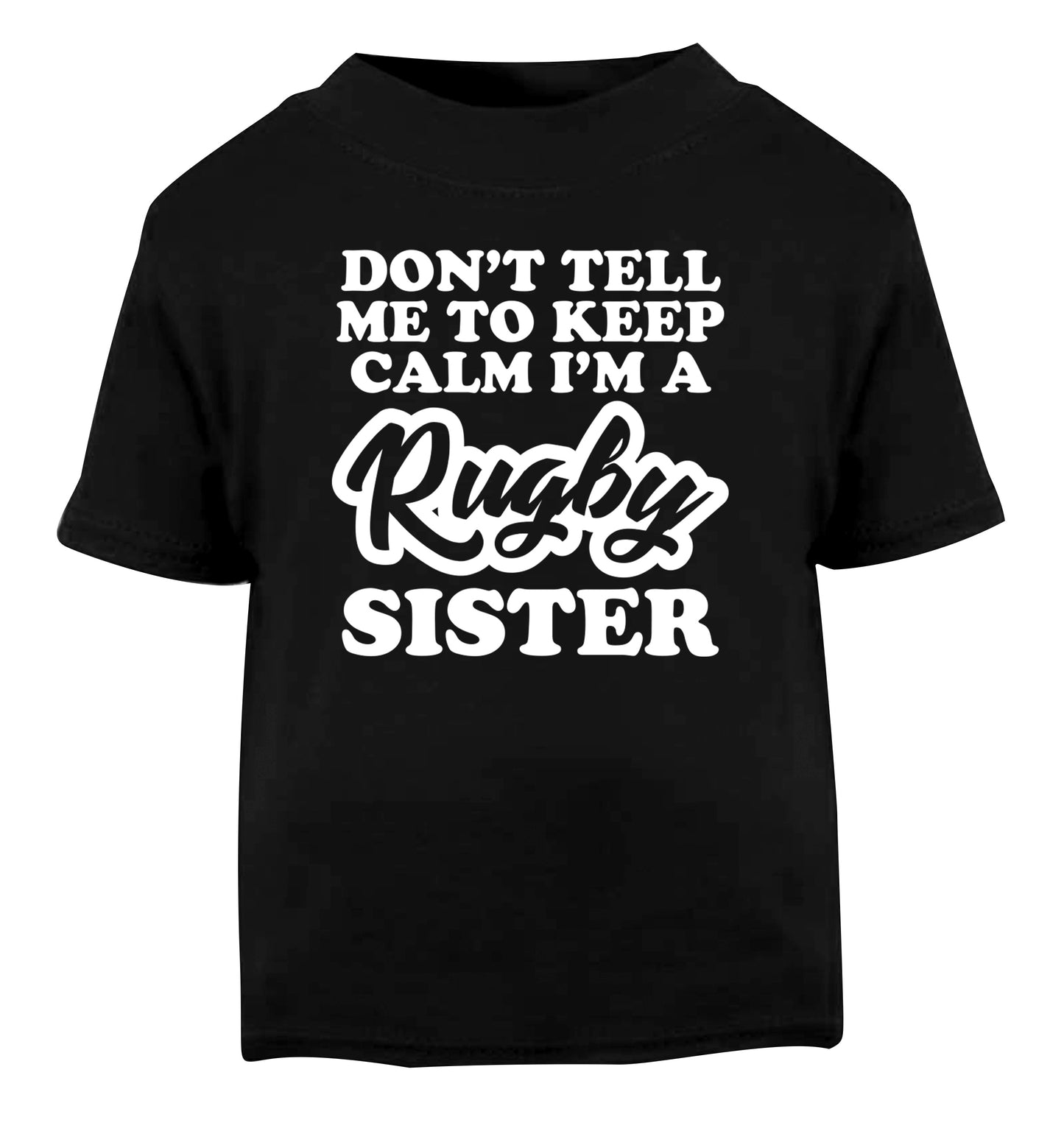Don't tell me keep calm I'm a rugby sister Black Baby Toddler Tshirt 2 years