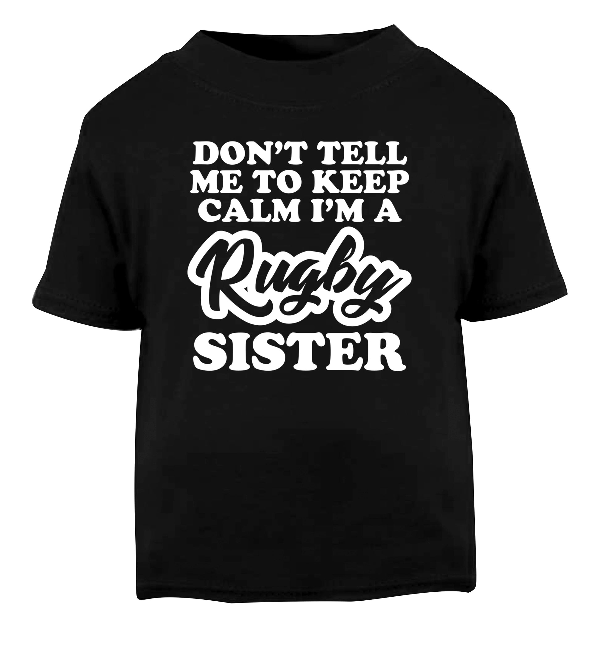 Don't tell me keep calm I'm a rugby sister Black Baby Toddler Tshirt 2 years