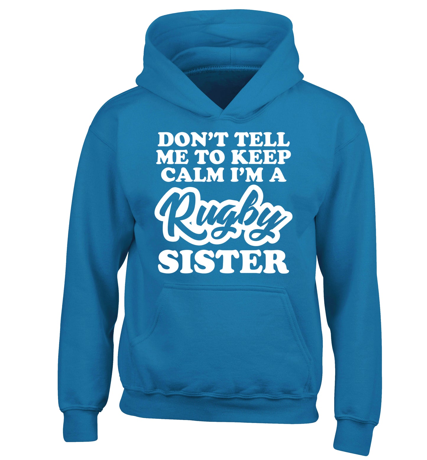 Don't tell me keep calm I'm a rugby sister children's blue hoodie 12-13 Years