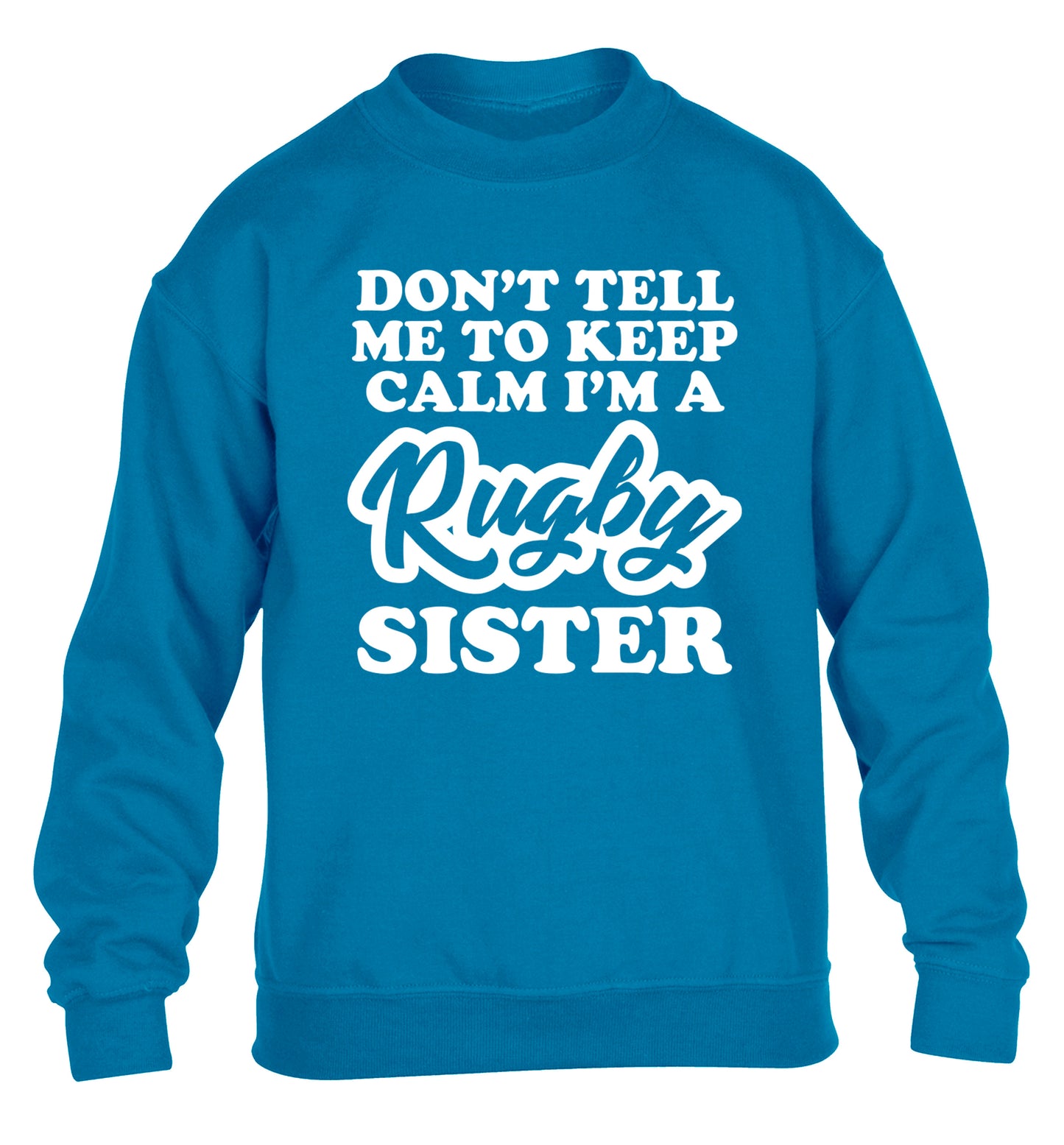 Don't tell me keep calm I'm a rugby sister children's blue sweater 12-13 Years