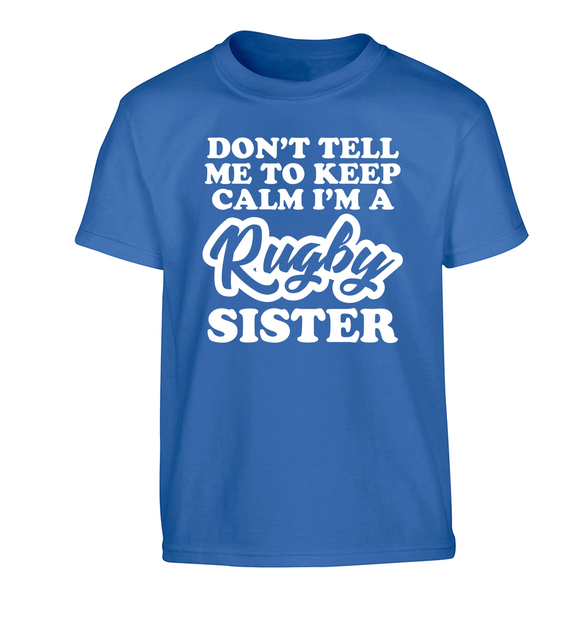 Don't tell me keep calm I'm a rugby sister Children's blue Tshirt 12-13 Years