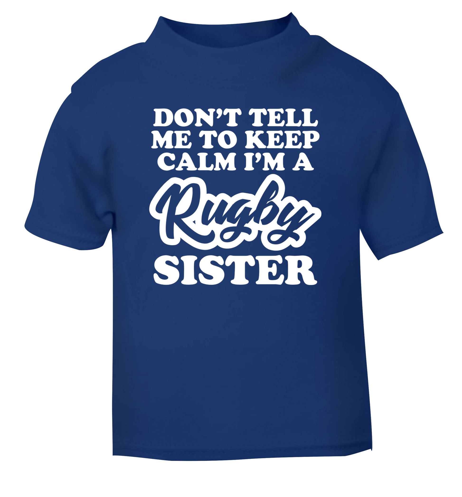 Don't tell me keep calm I'm a rugby sister blue Baby Toddler Tshirt 2 Years