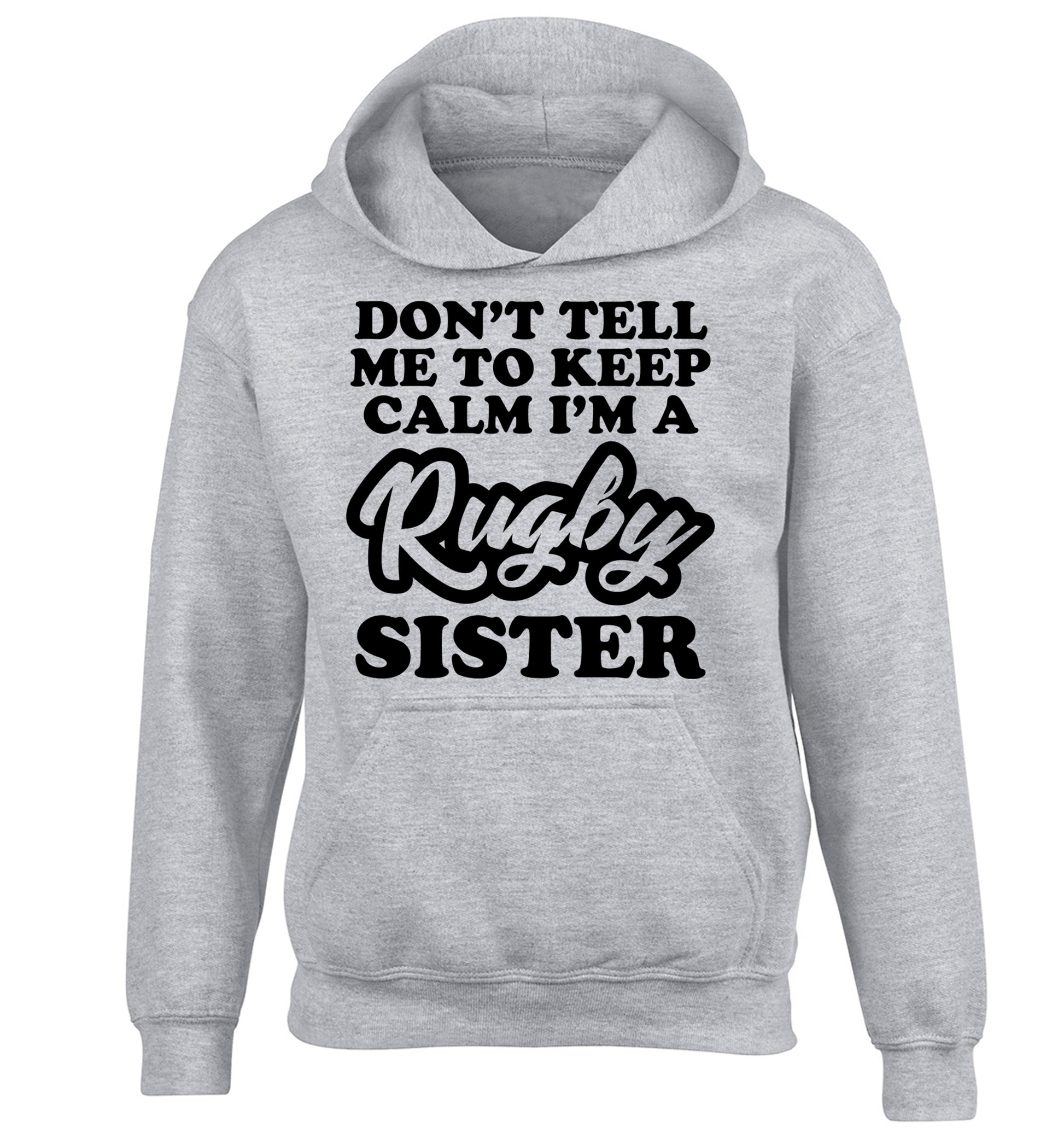 Don't tell me keep calm I'm a rugby sister children's grey hoodie 12-13 Years