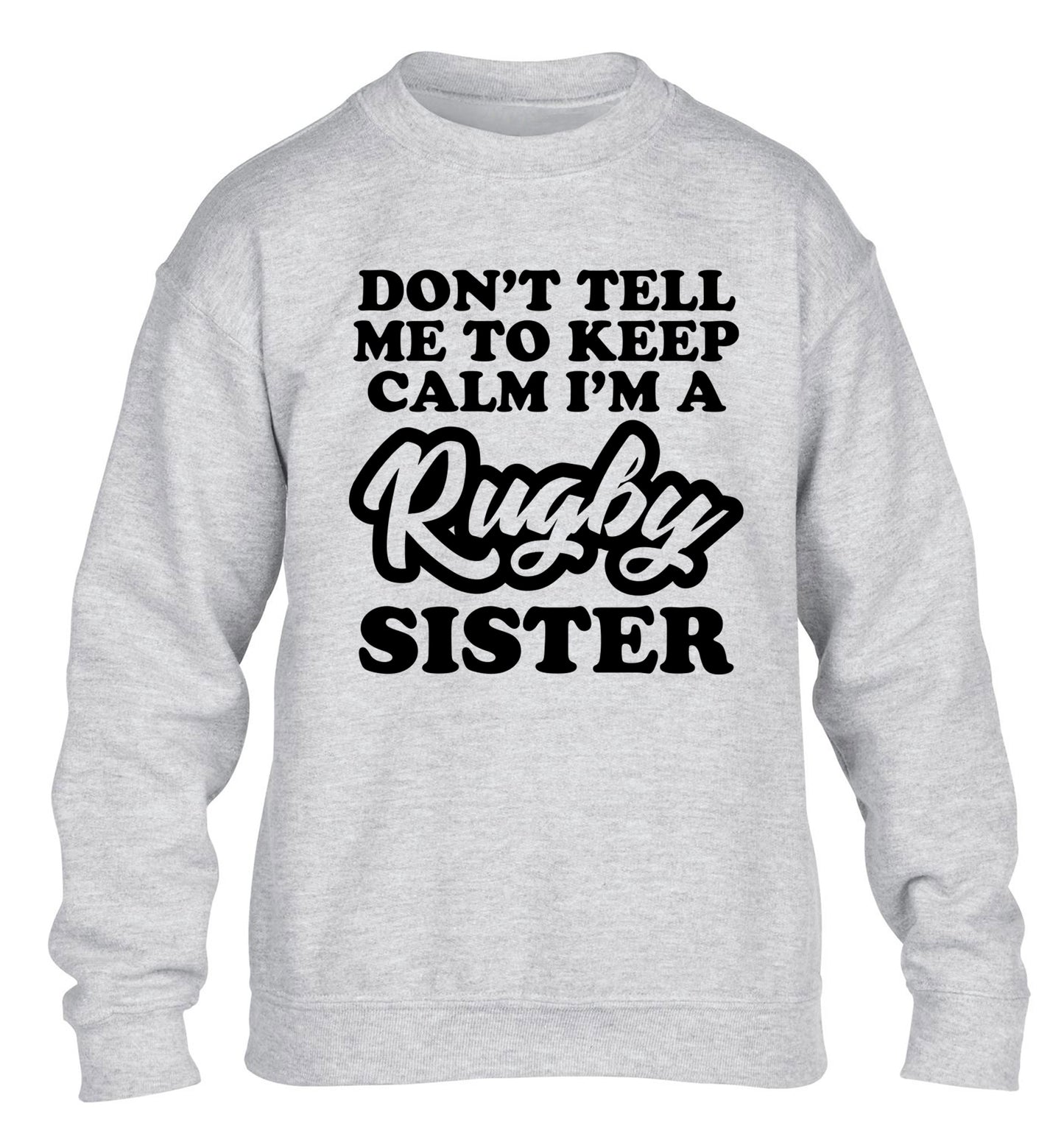 Don't tell me keep calm I'm a rugby sister children's grey sweater 12-13 Years
