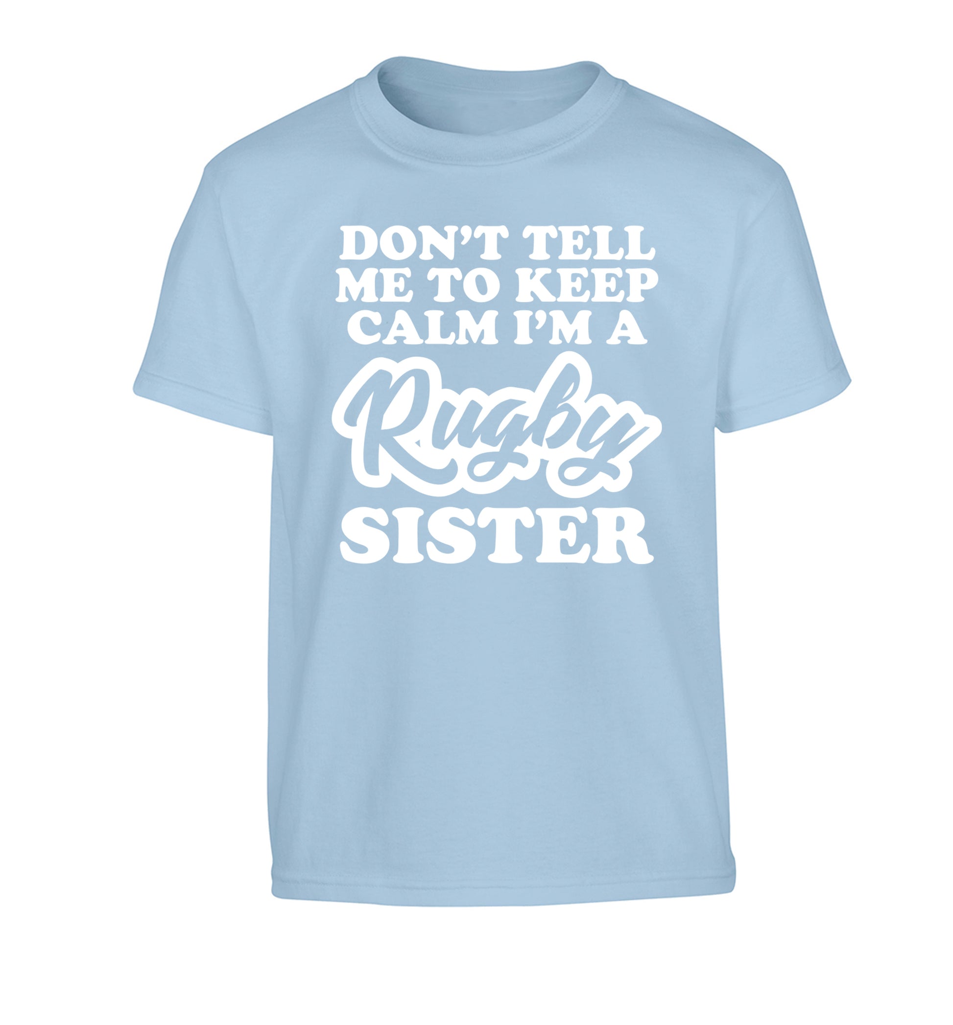Don't tell me keep calm I'm a rugby sister Children's light blue Tshirt 12-13 Years