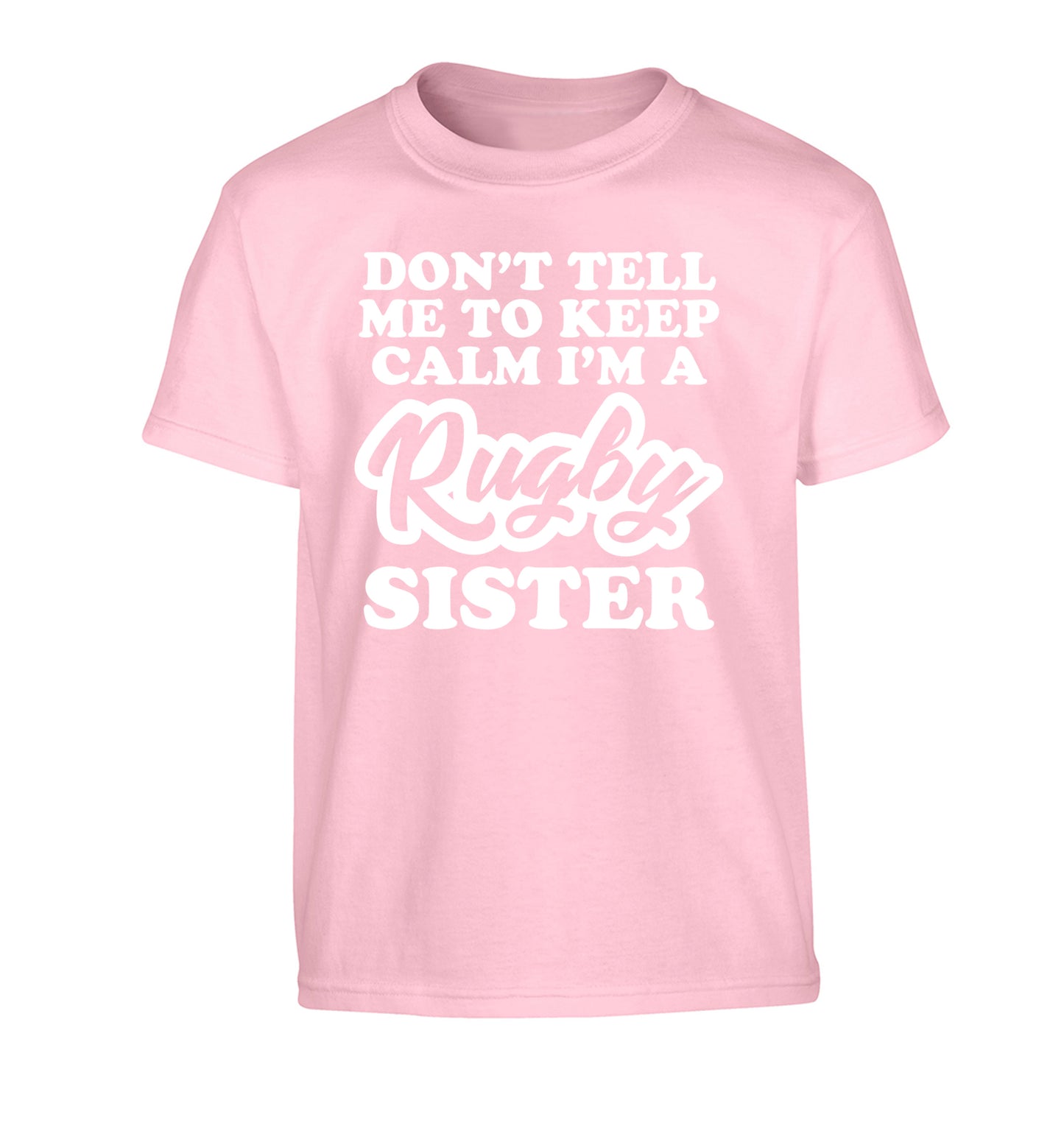 Don't tell me keep calm I'm a rugby sister Children's light pink Tshirt 12-13 Years