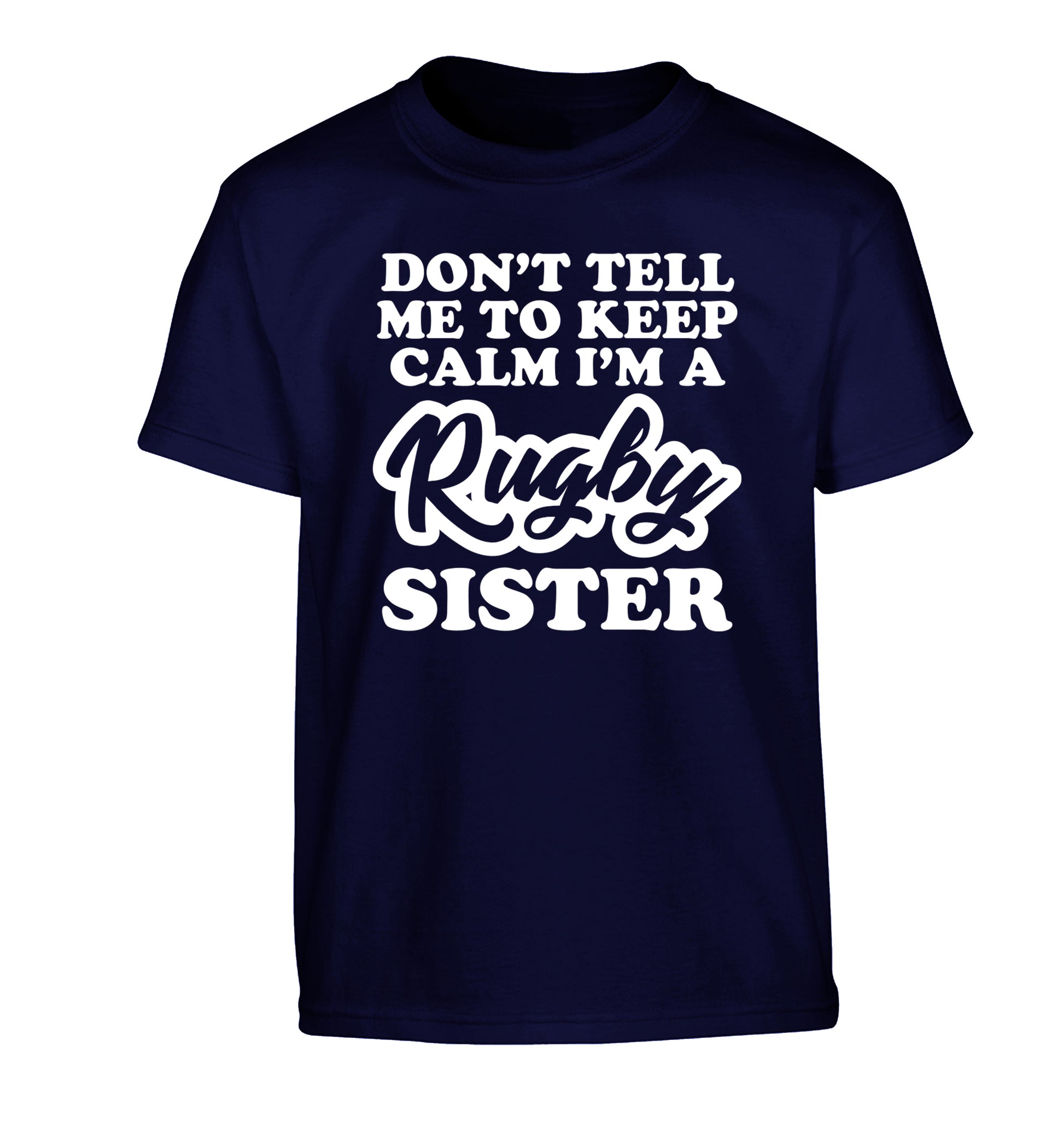 Don't tell me keep calm I'm a rugby sister Children's navy Tshirt 12-13 Years