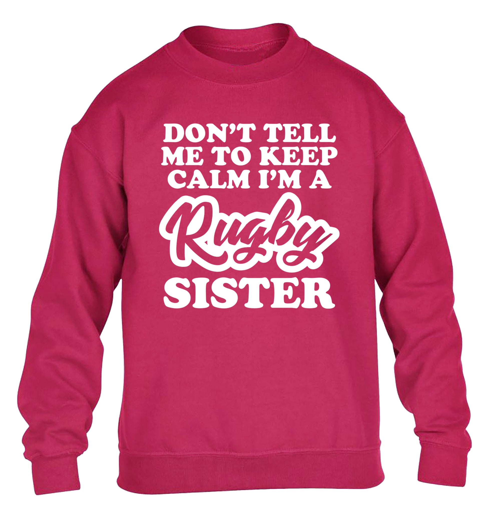 Don't tell me keep calm I'm a rugby sister children's pink sweater 12-13 Years