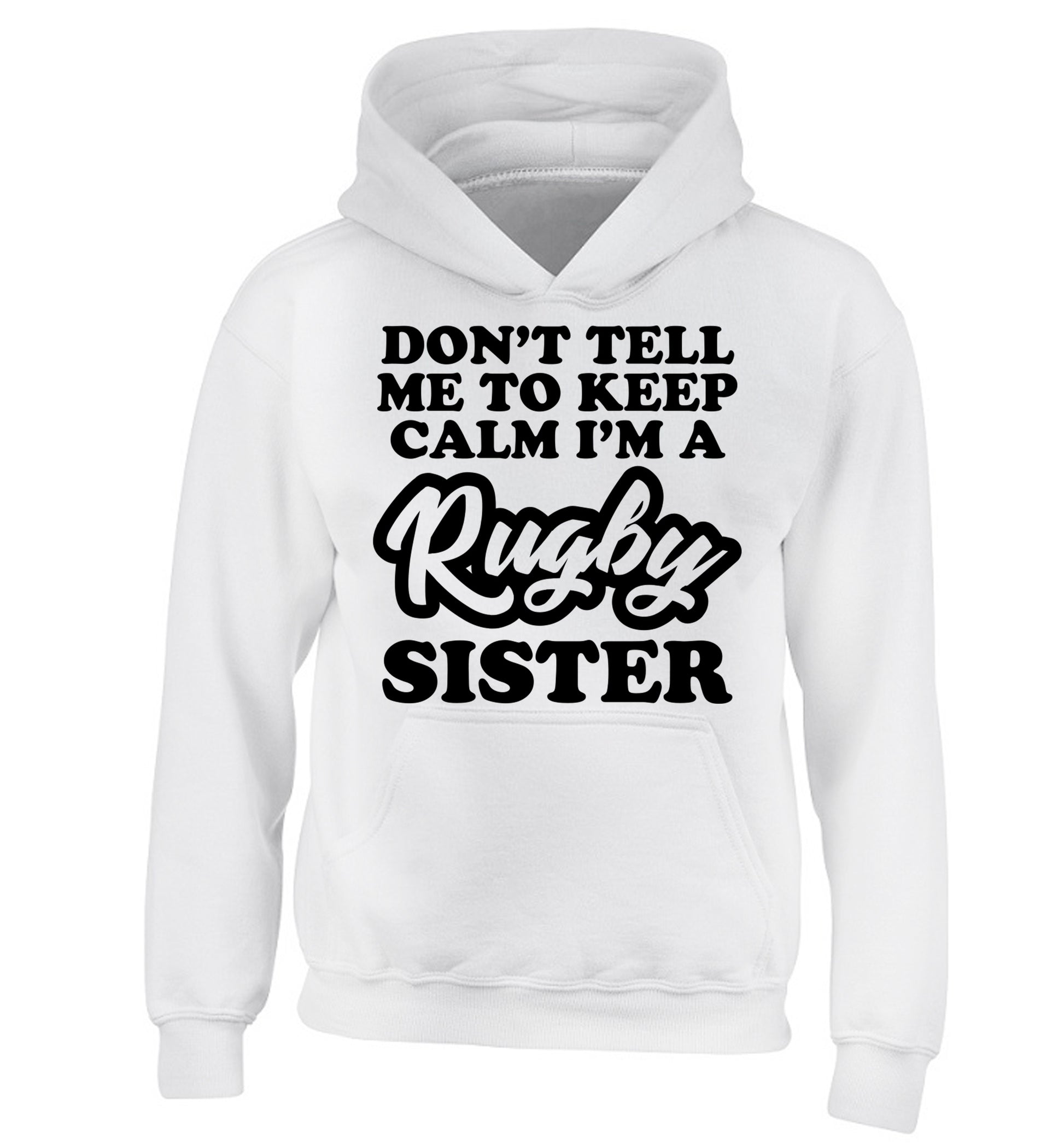 Don't tell me keep calm I'm a rugby sister children's white hoodie 12-13 Years