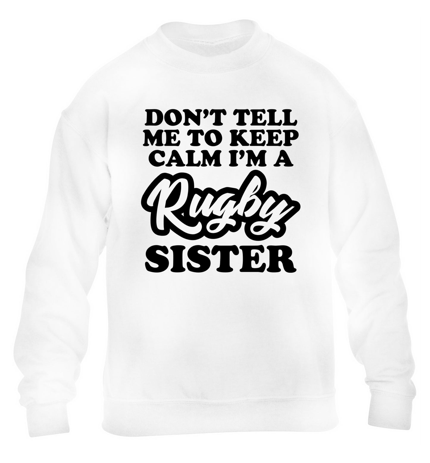 Don't tell me keep calm I'm a rugby sister children's white sweater 12-13 Years
