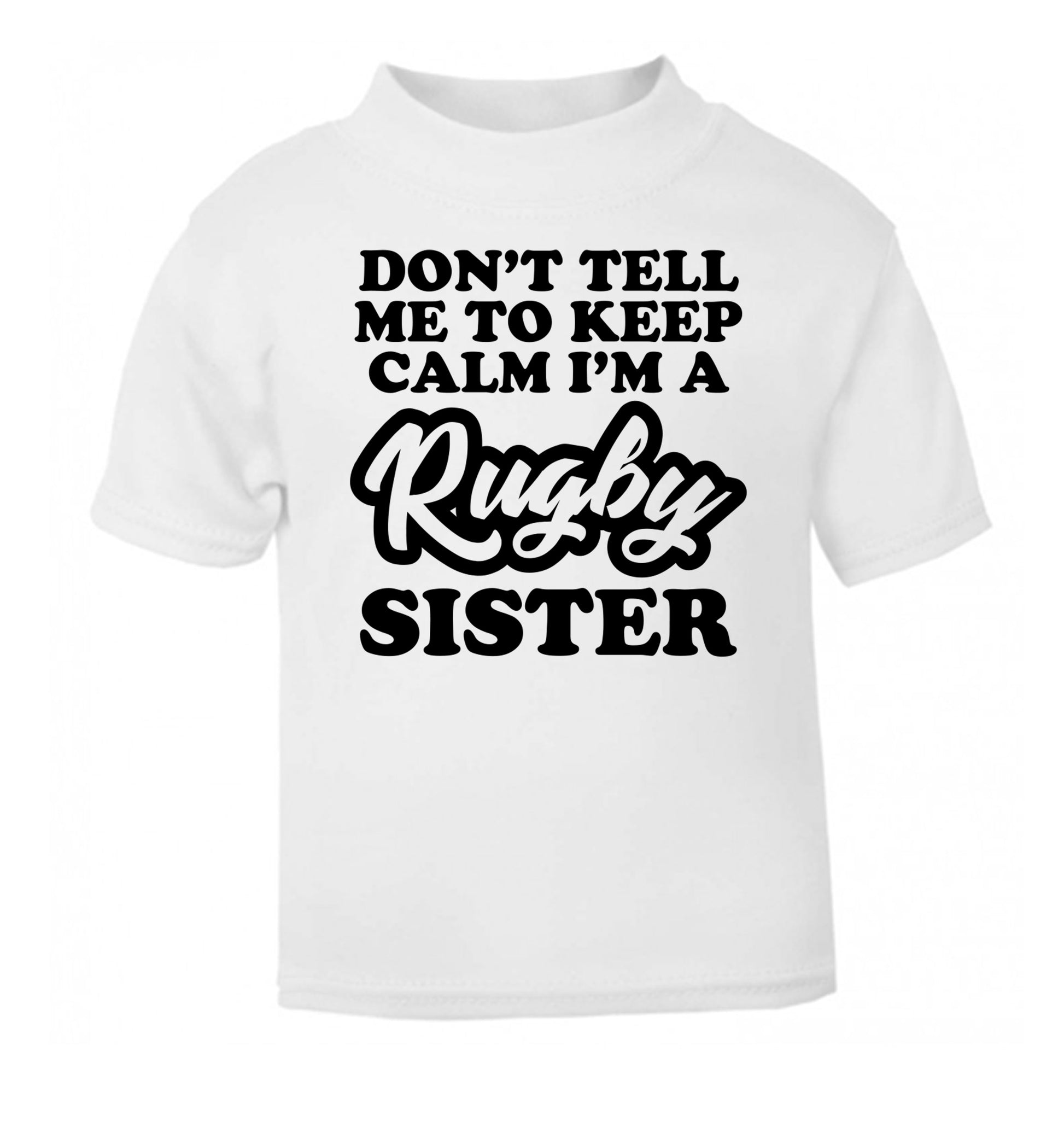 Don't tell me keep calm I'm a rugby sister white Baby Toddler Tshirt 2 Years