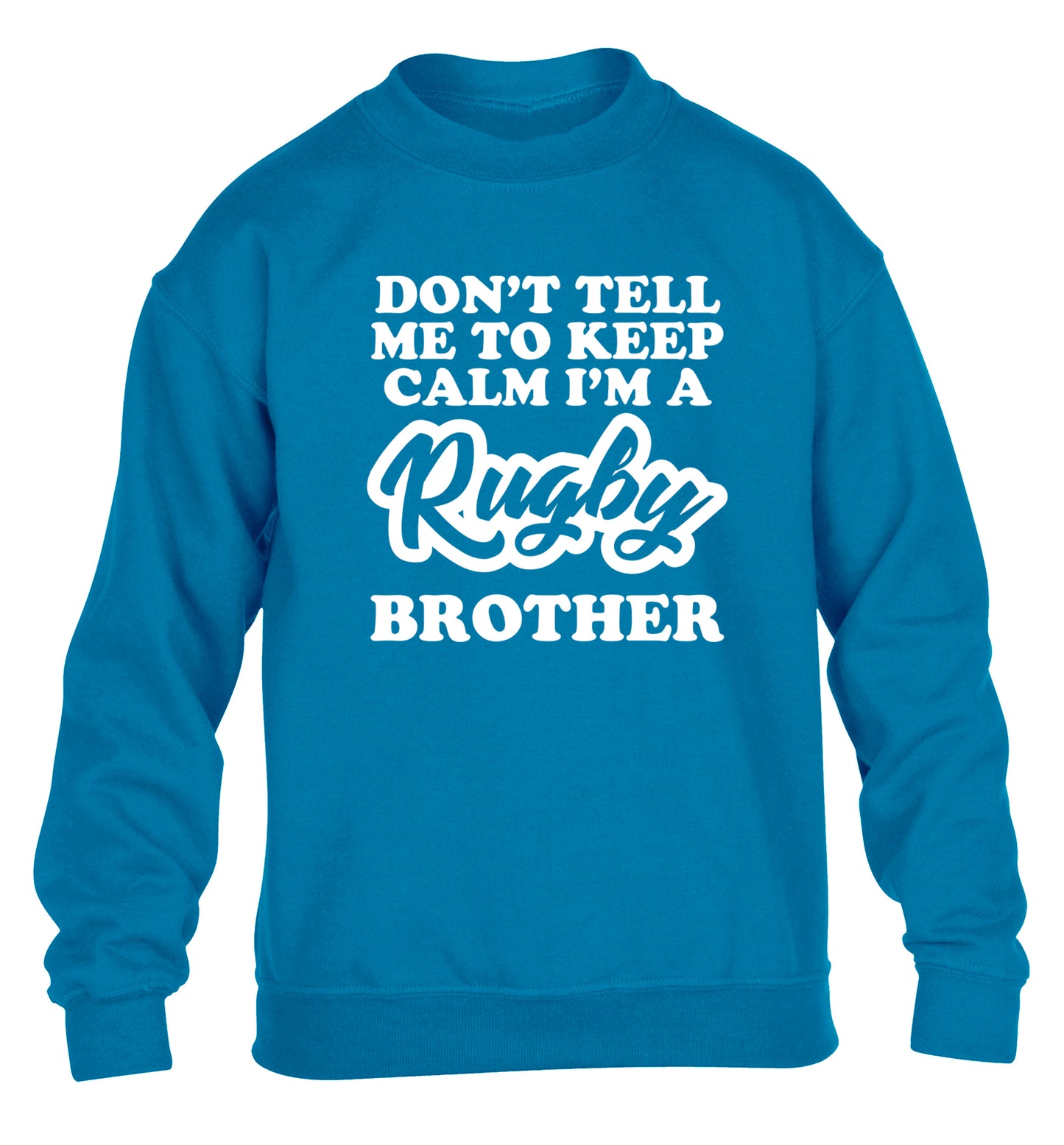 Don't tell me keep calm I'm a rugby brother children's blue sweater 12-13 Years