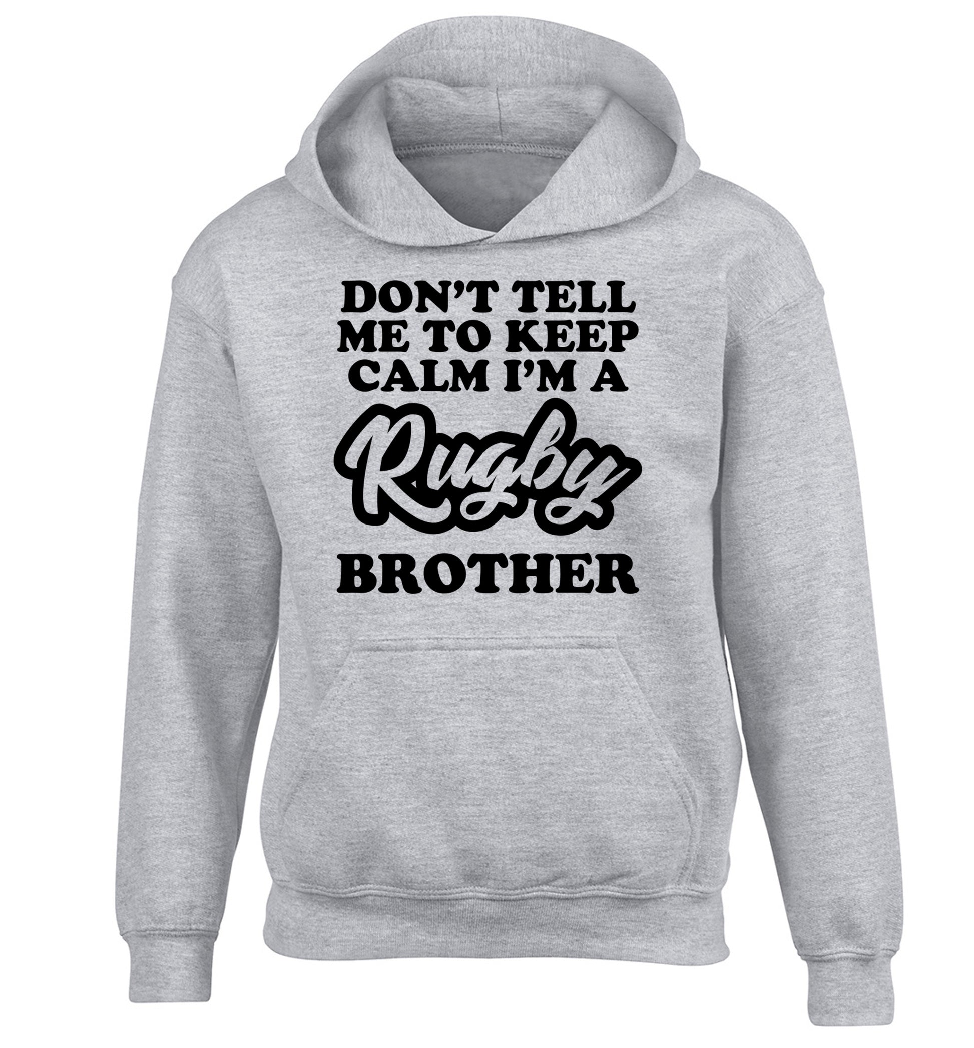 Don't tell me keep calm I'm a rugby brother children's grey hoodie 12-13 Years